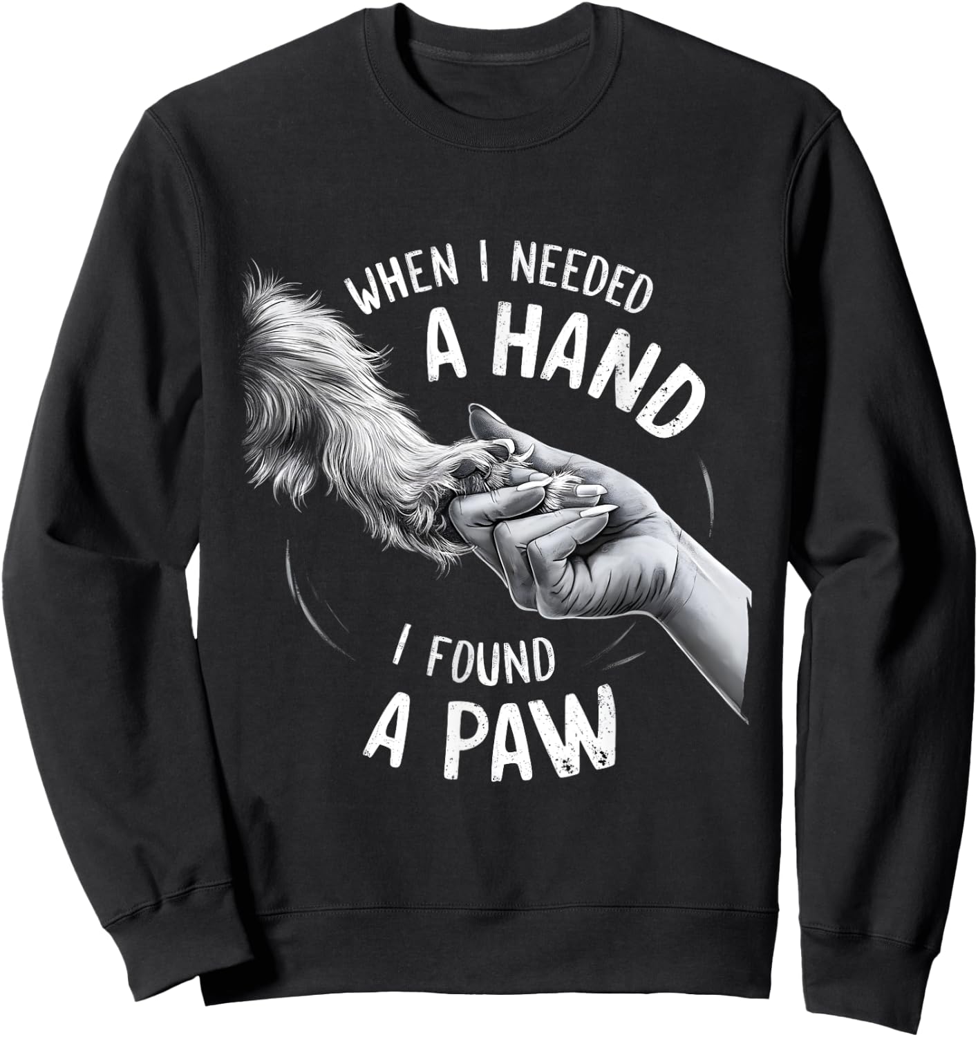 Dog Owner Dog Lover When I Needed a Hand I Found a Paw Women Kids Sweatshirt - Sweatshirt | Black