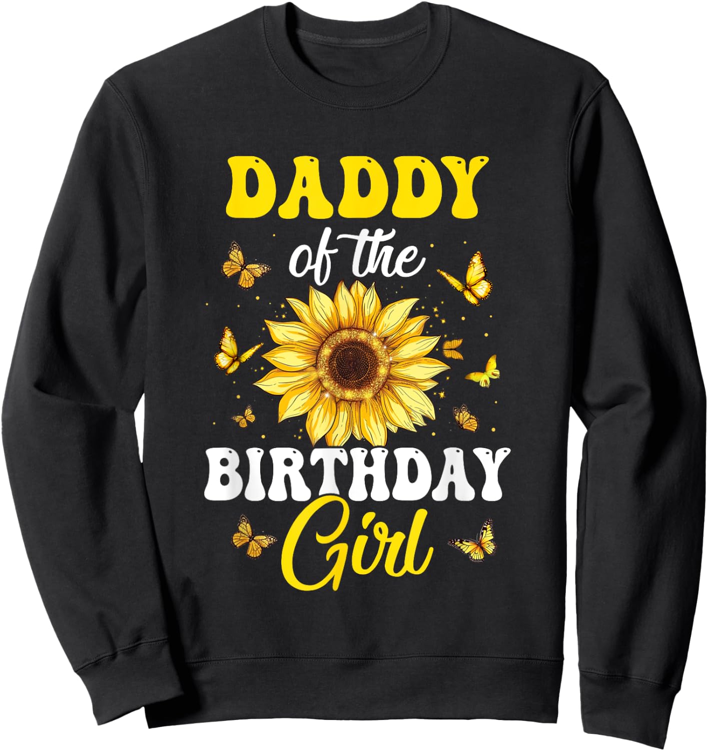 Daddy Of The Birthday Girl Sunflower Party Family Matching Sweatshirt - Sweatshirt | Black