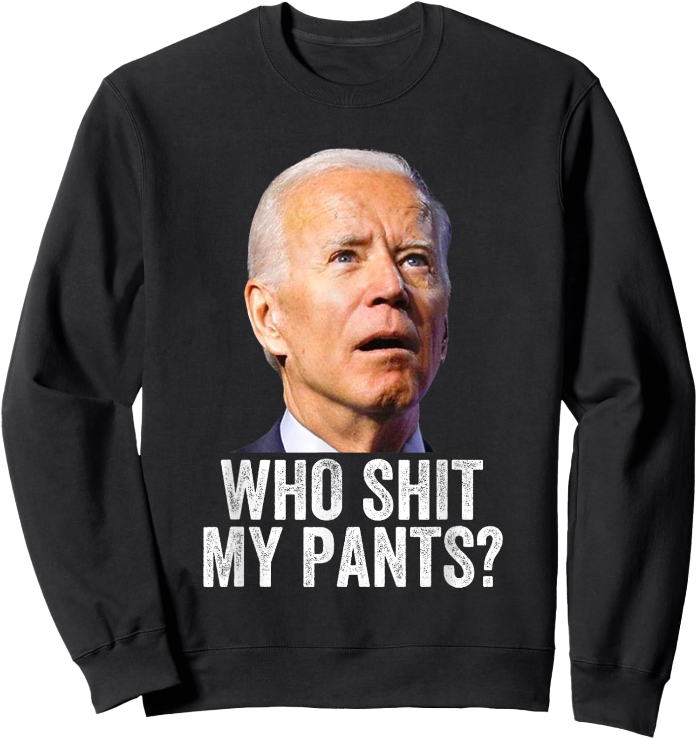 Who Shit My Pants? Funny Anti Joe Biden, Conservative Humor Sweatshirt - Sweatshirt | Black