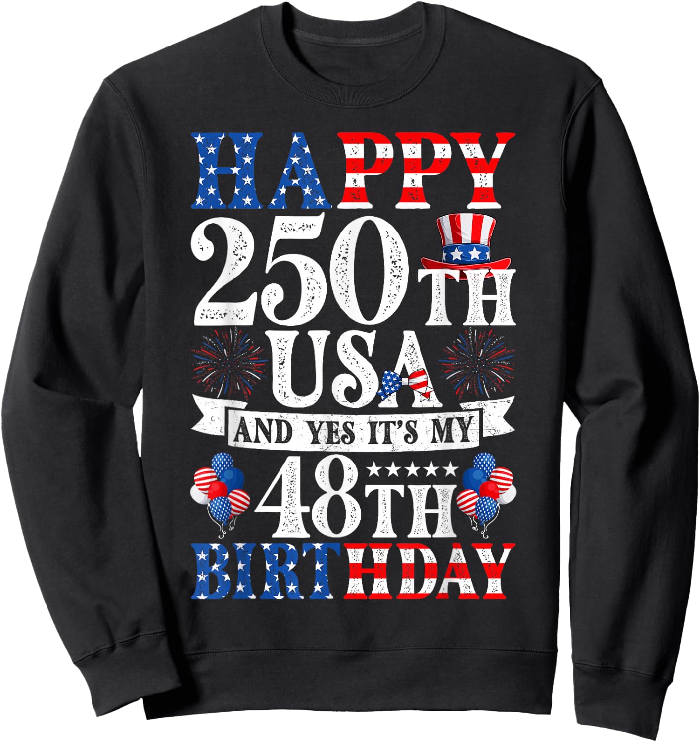 Happy 250th USA and Yes It's My 48th Birthday 48 Years Old Sweatshirt - Sweatshirt | Black