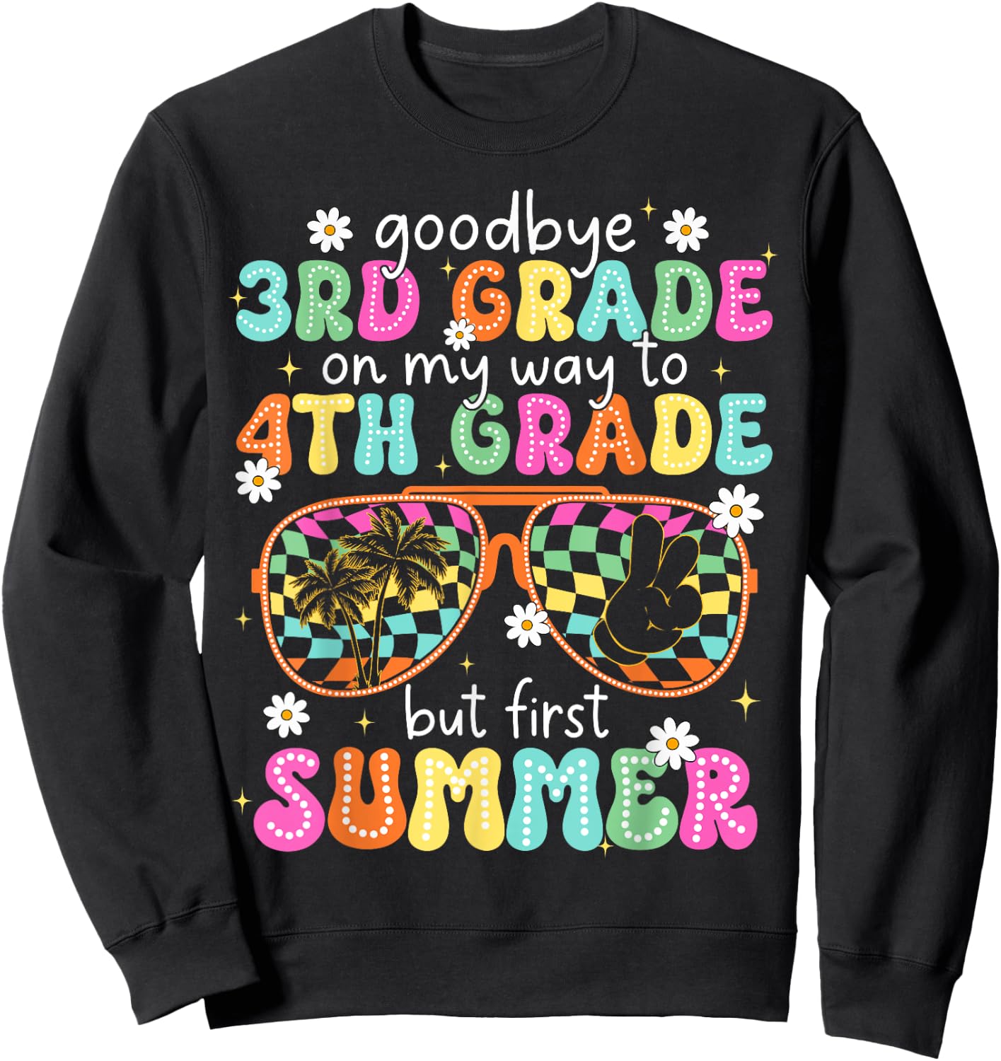 Goodbye 3rd Grade On My Way to 4th Grade Last Day Of School Sweatshirt - Sweatshirt | Black