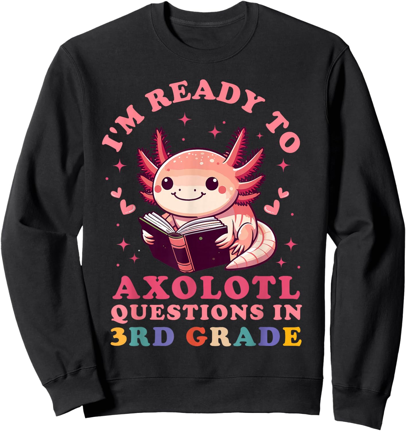 Ready to Axolotl Questions in 3rd Grade Back to School Sweatshirt - Sweatshirt | Black