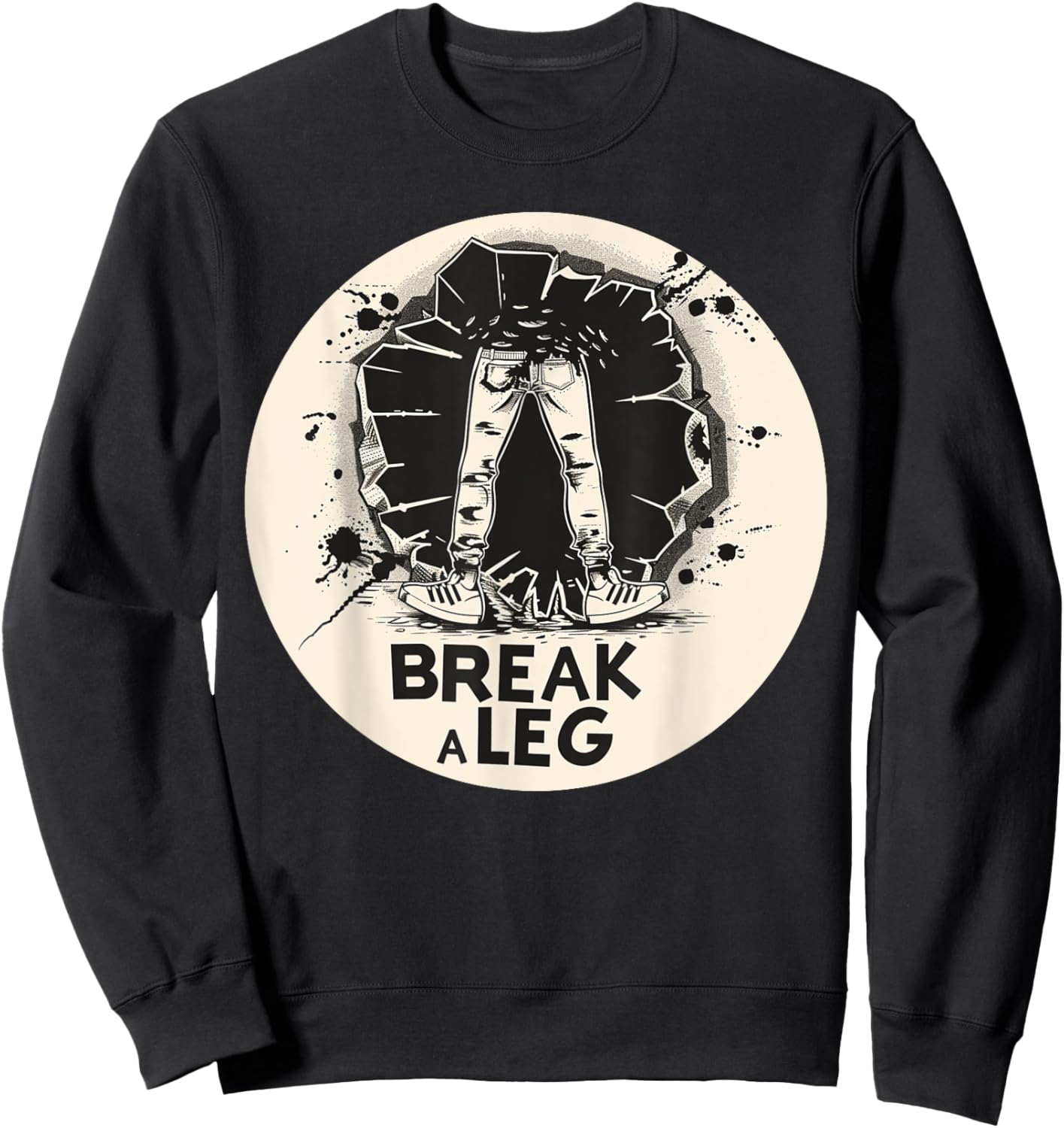 Funny Break a Leg idiom Costume Sweatshirt - Sweatshirt | Black