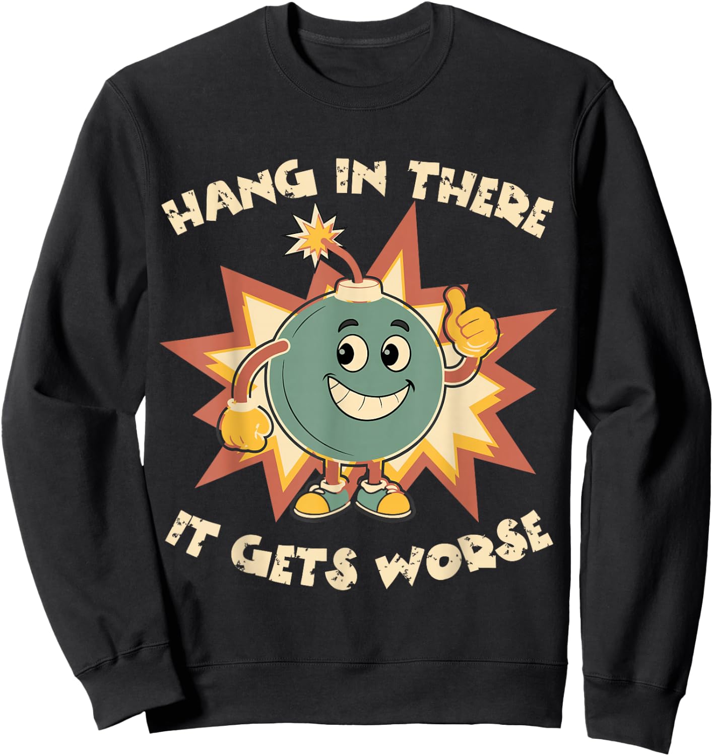 Funny Cute Bomb Hang In There Sarcasm It Gets Worse Sweatshirt - Sweatshirt | Black