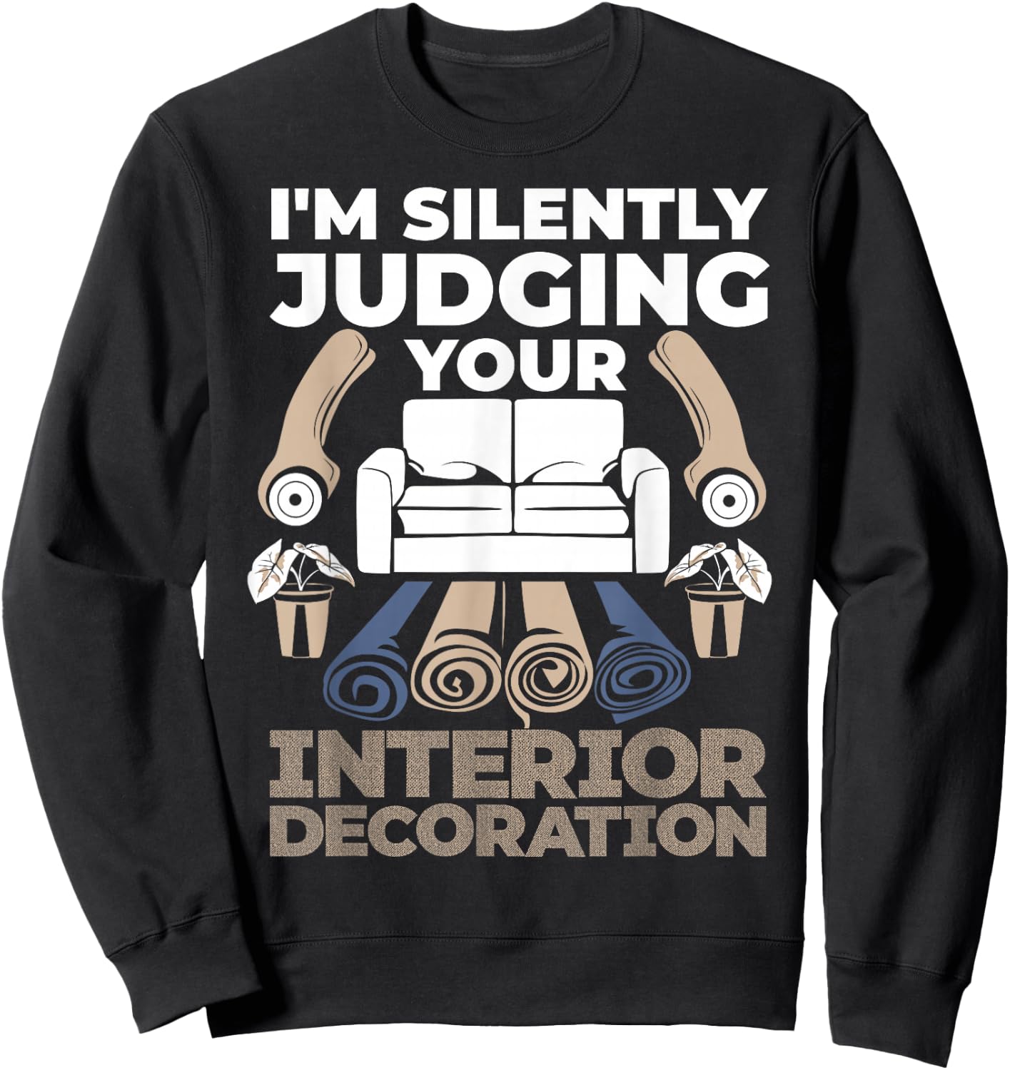 Judging Interior Decoration Interior Decorator Designer Sweatshirt - Sweatshirt | Black