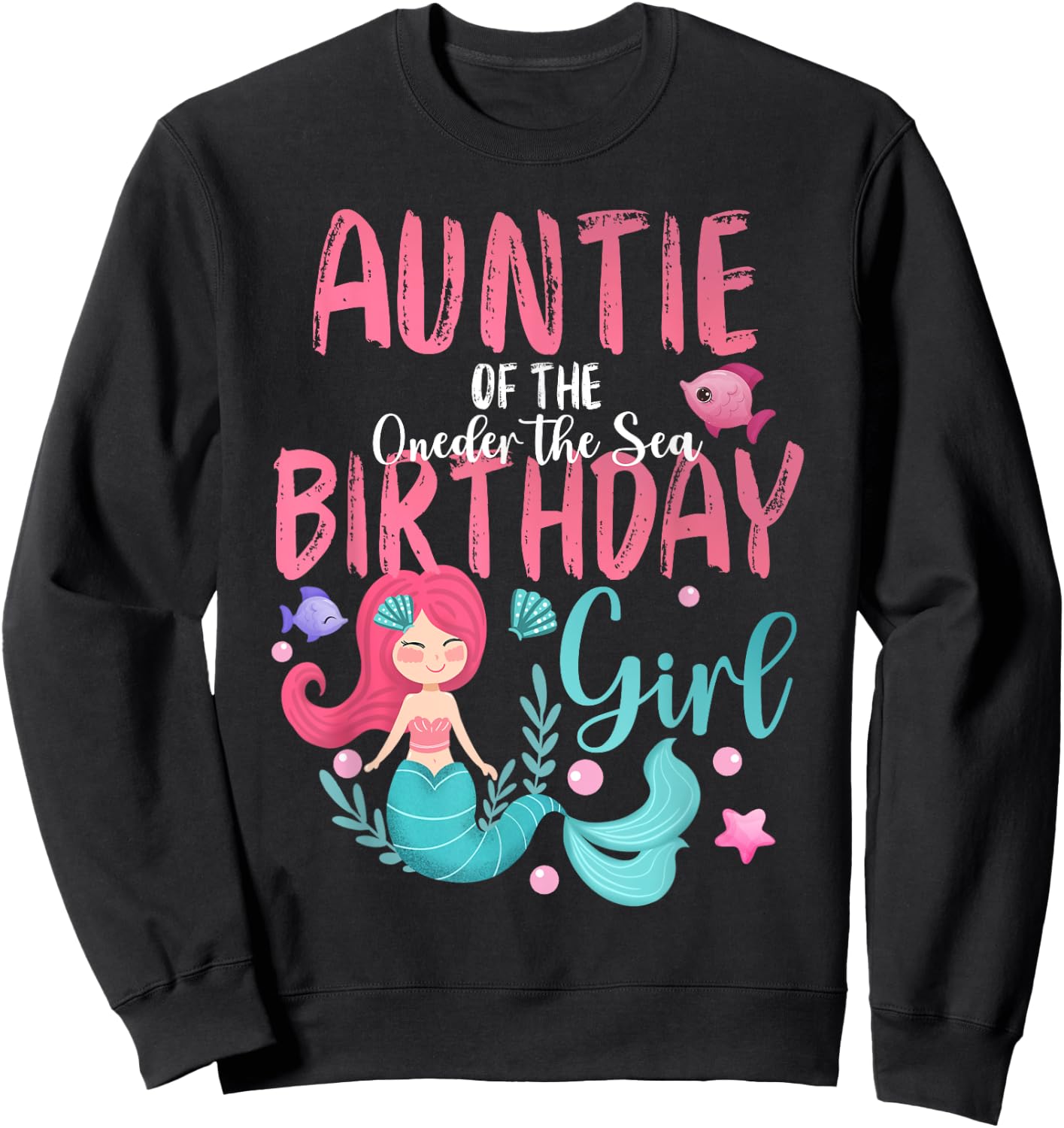 Auntie Of The Oneder The Sea Birthday Girl Mermaid Under Sea Sweatshirt - Sweatshirt | Black