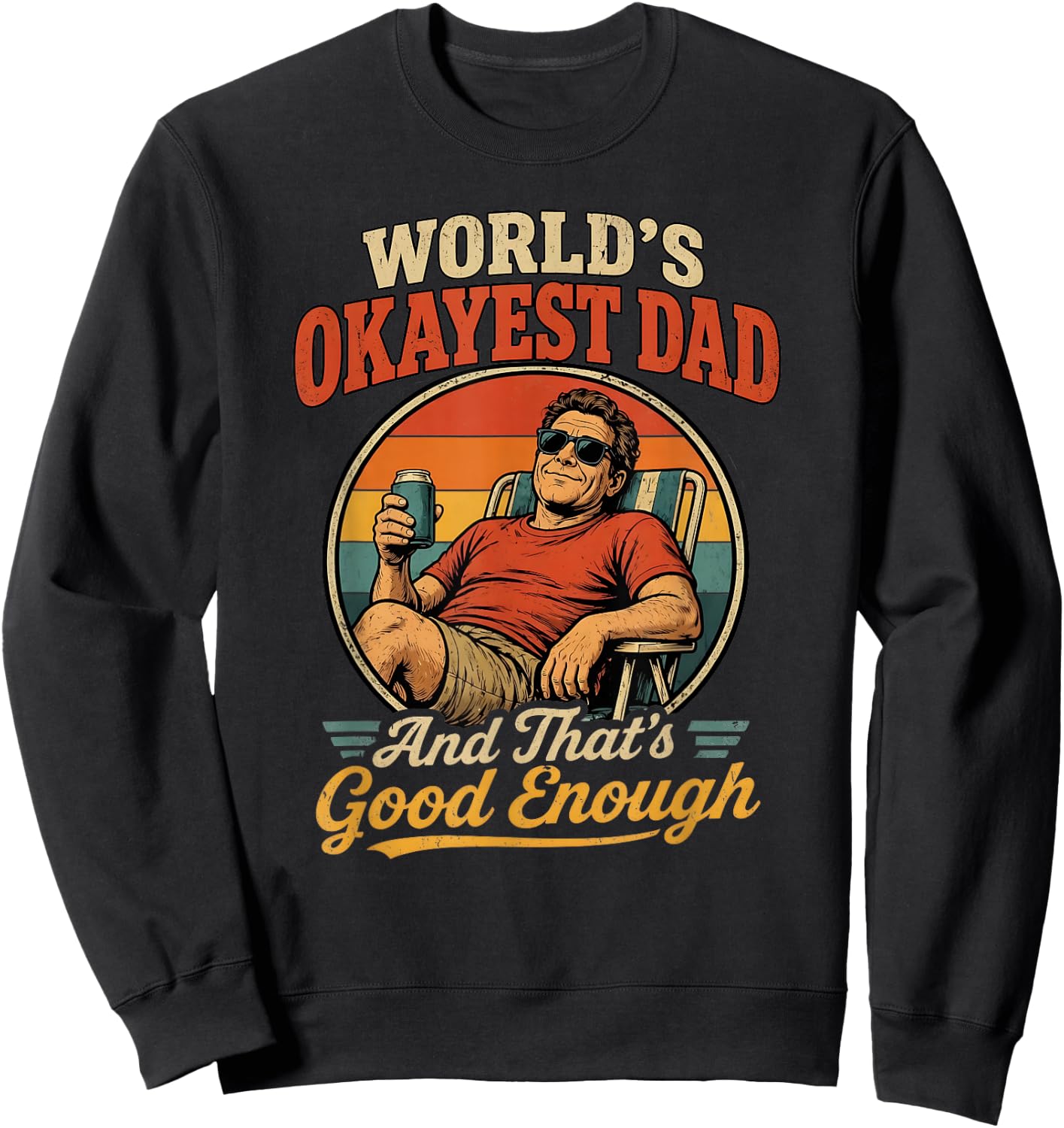 World's Okayest Dad & That's Good Enough Funny Father's Day Sweatshirt - Sweatshirt | Black
