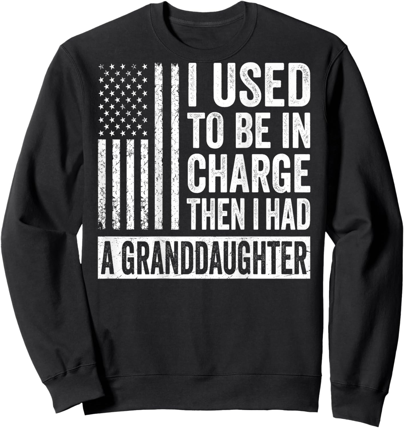 (On Back) I Used to Be in Charge Then I Had A Granddaughter Sweatshirt - Sweatshirt | Black