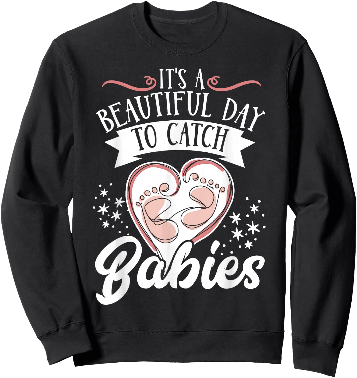 It's A Beautiful Day To Catch Babies Sweatshirt - Sweatshirt | Black