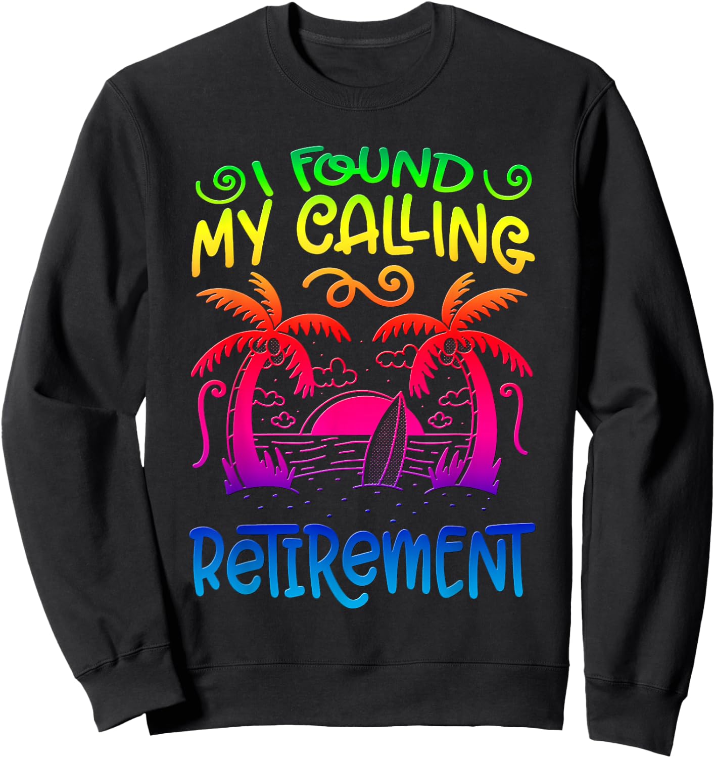 I Found My Calling: Retirement Colleagues Retired Retiree Sweatshirt - Sweatshirt | Black