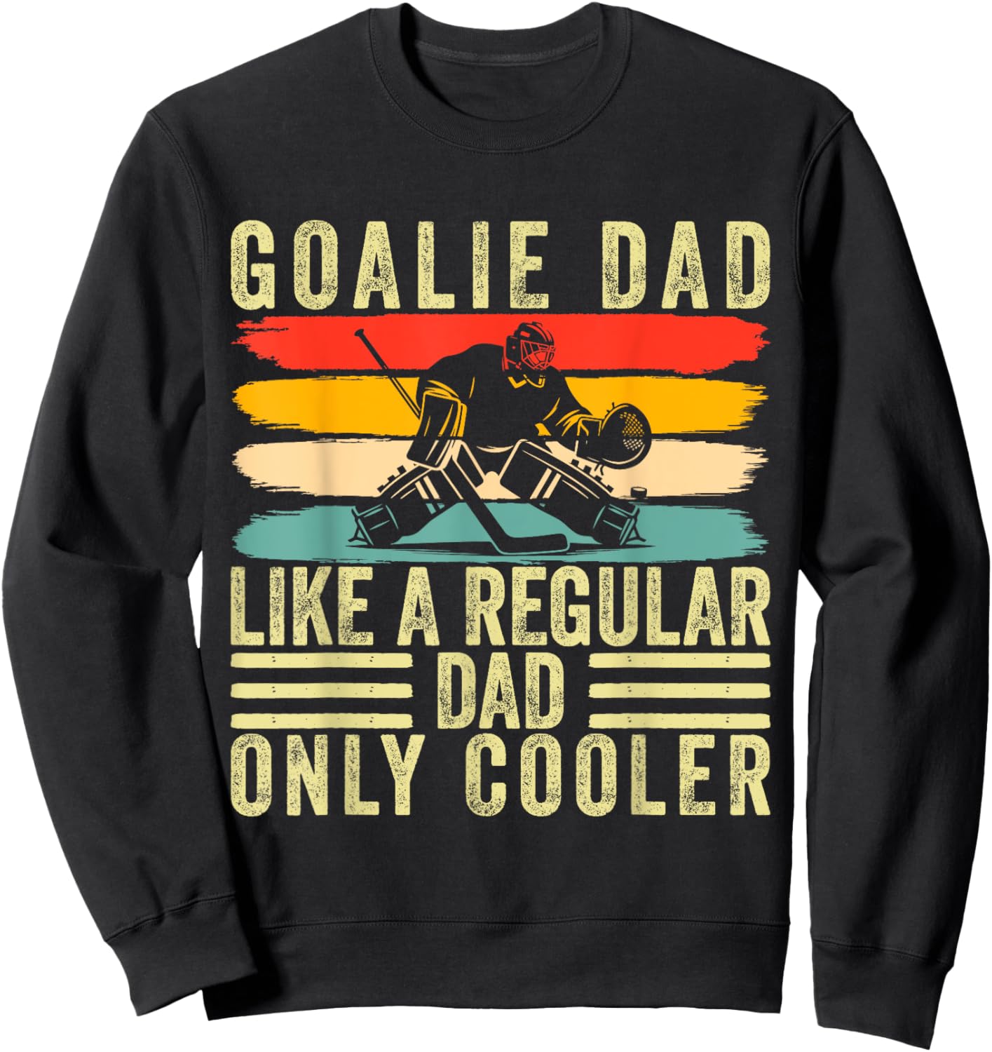 Goalie Dad Design Father Day For Hockey Goalie Father Sweatshirt - Sweatshirt | Black