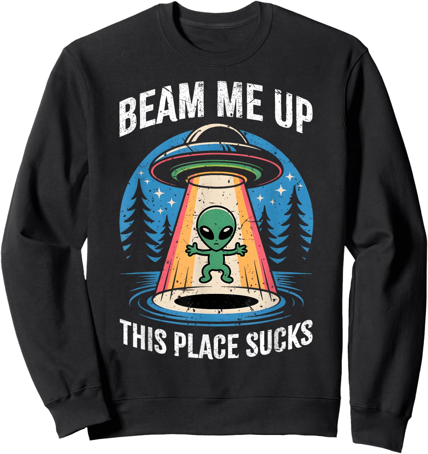 Funny Alien Beam Me Up This Place Sucks Sweatshirt - Sweatshirt | Black