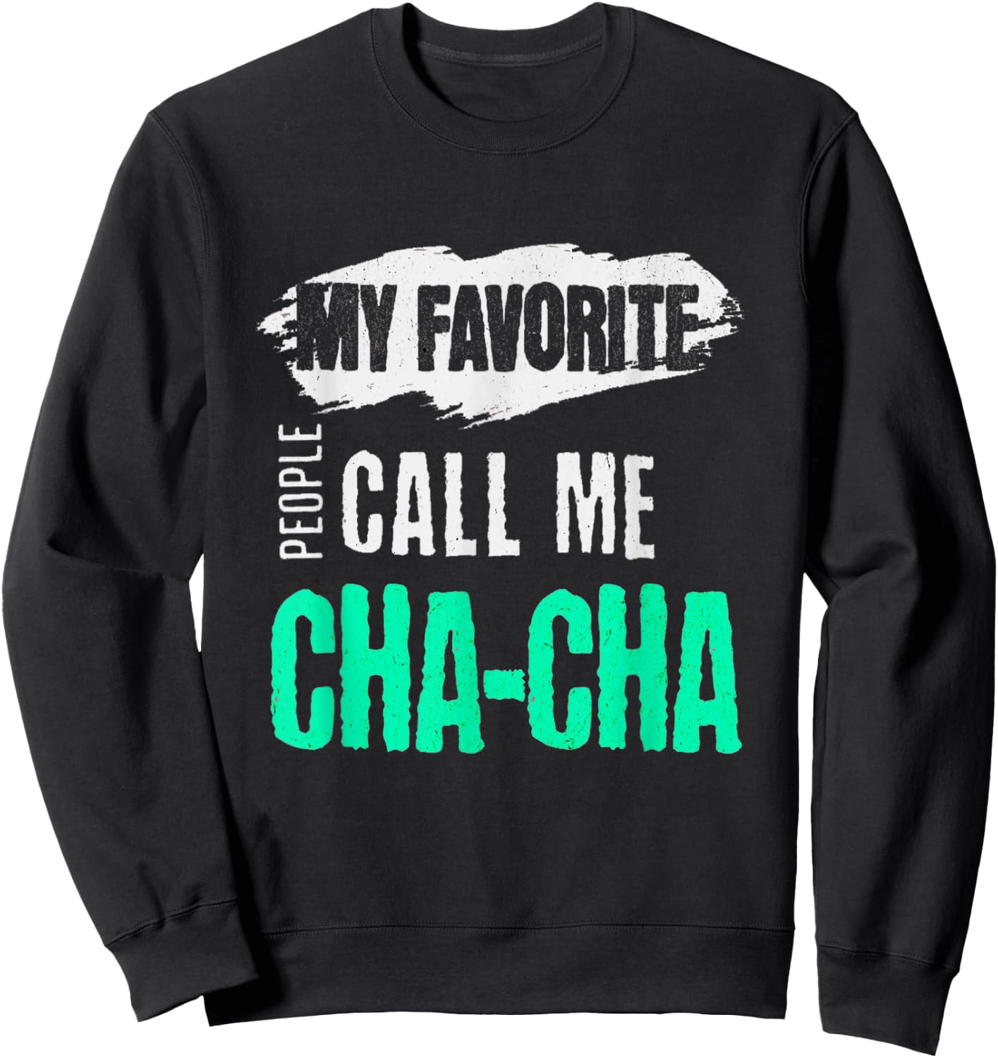 My Favorite People Call Me Cha-Cha Funny CHACHA Bday Gift Sweatshirt - Sweatshirt | Black