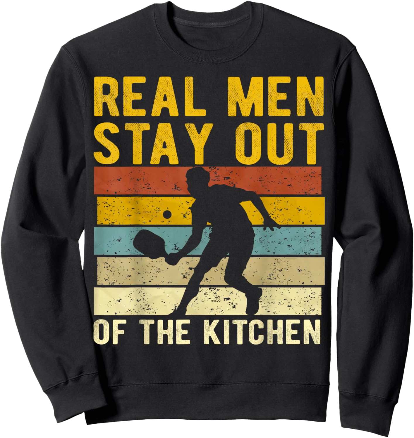 Real Men Stay Out of The Kitchen Pickleball Player Funny Sweatshirt - Sweatshirt | Black