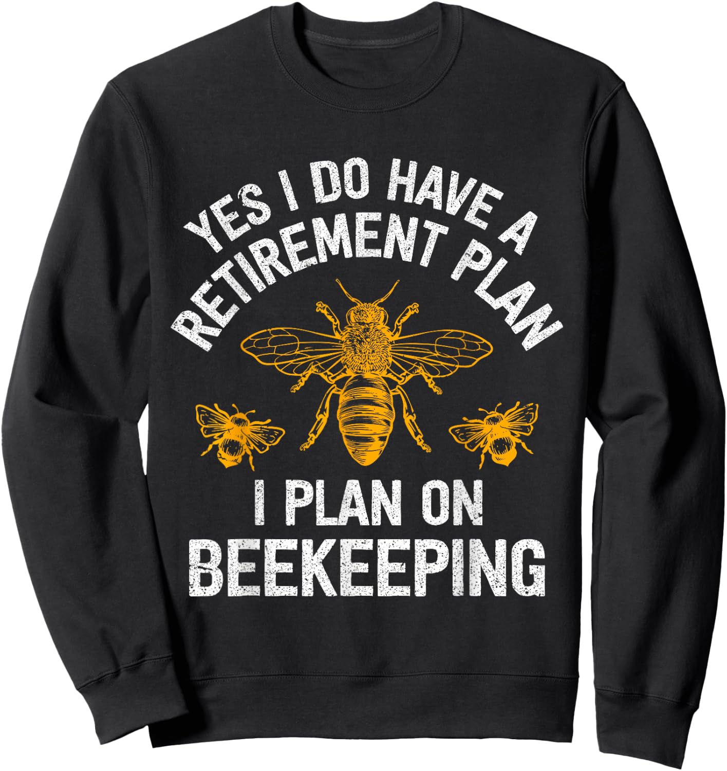 Yes I Do Have A Retirement Plan I Plan On Beekeeping Sweatshirt - Sweatshirt | Black