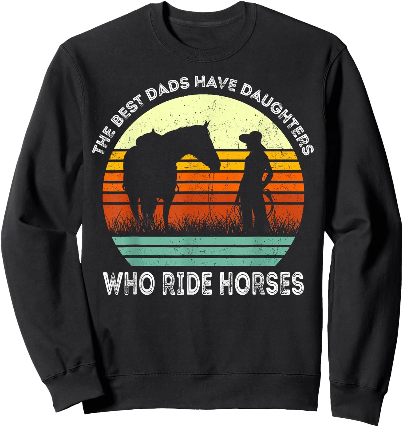 Vintage the Best Dads Have Daughters Who Ride Horses Sweatshirt - Sweatshirt | Black
