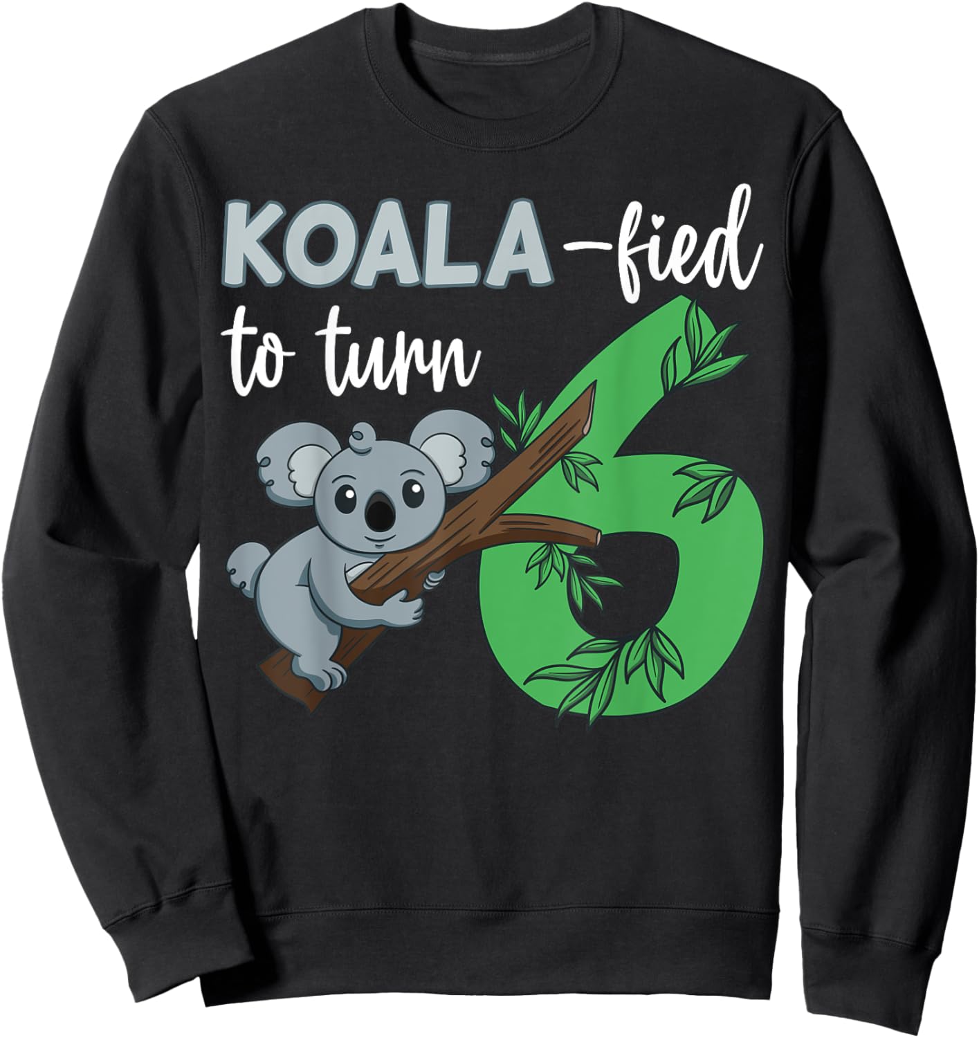 Koala-fied To Turn 6 Birthday Koala Party Celebration 6th Sweatshirt - Sweatshirt | Black