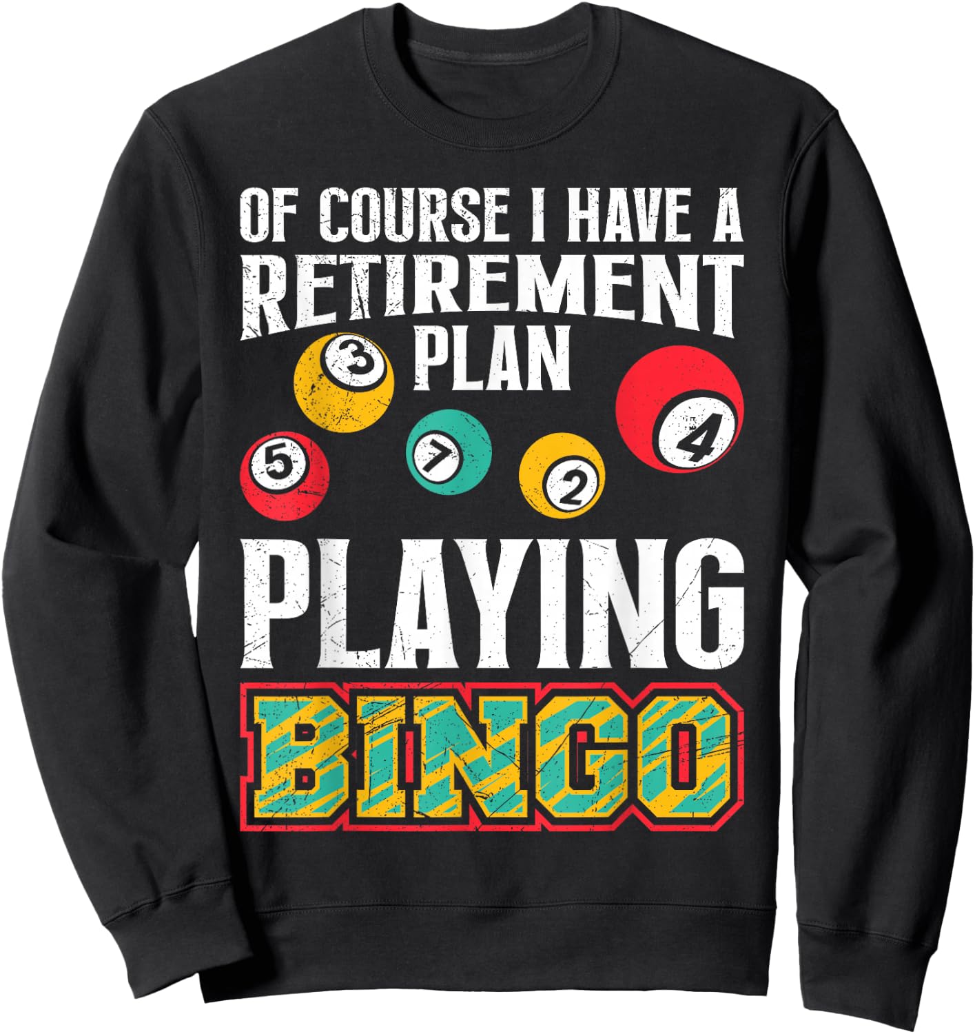 Bingo OF COURSE I HAVE A RETIREMENT PLAN BINGO Sweatshirt - Sweatshirt | Black