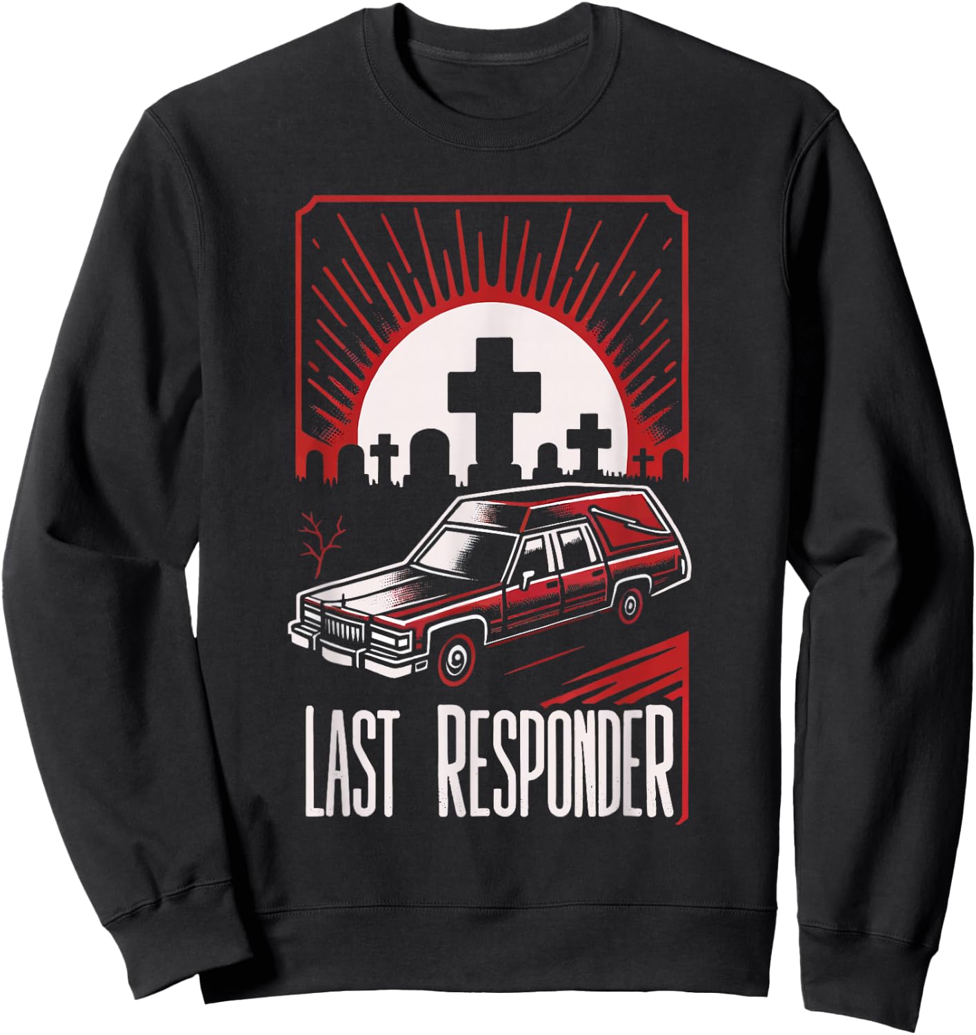 Last Responder Hearse Dark Humor Morbid Death Alt Funny Goth , Small, Black Sweatshirt - Sweatshirt | Black