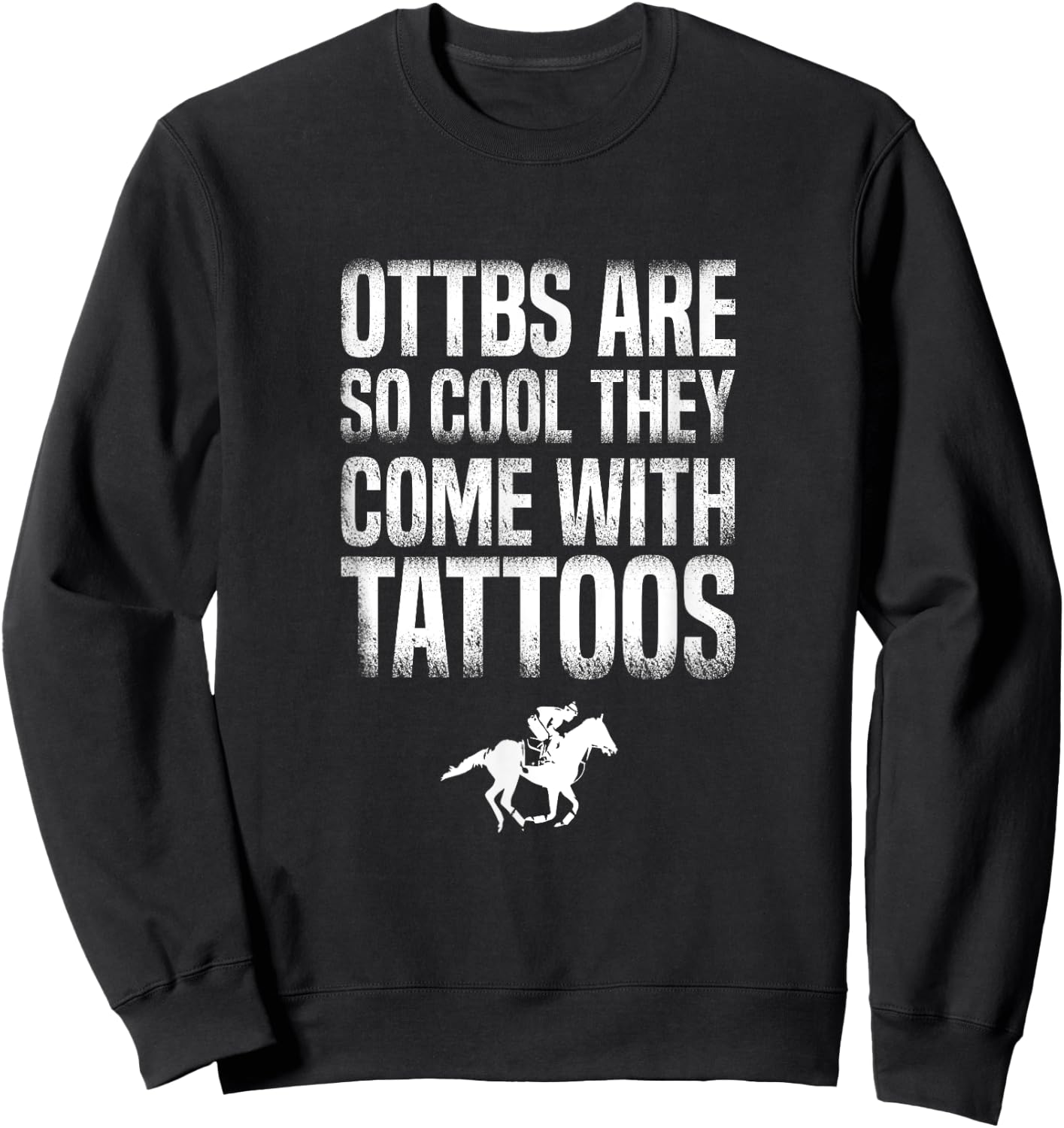 OTTBs Are So Cool Come With Tattoos Equestrian Horse Sweatshirt - Sweatshirt | Black
