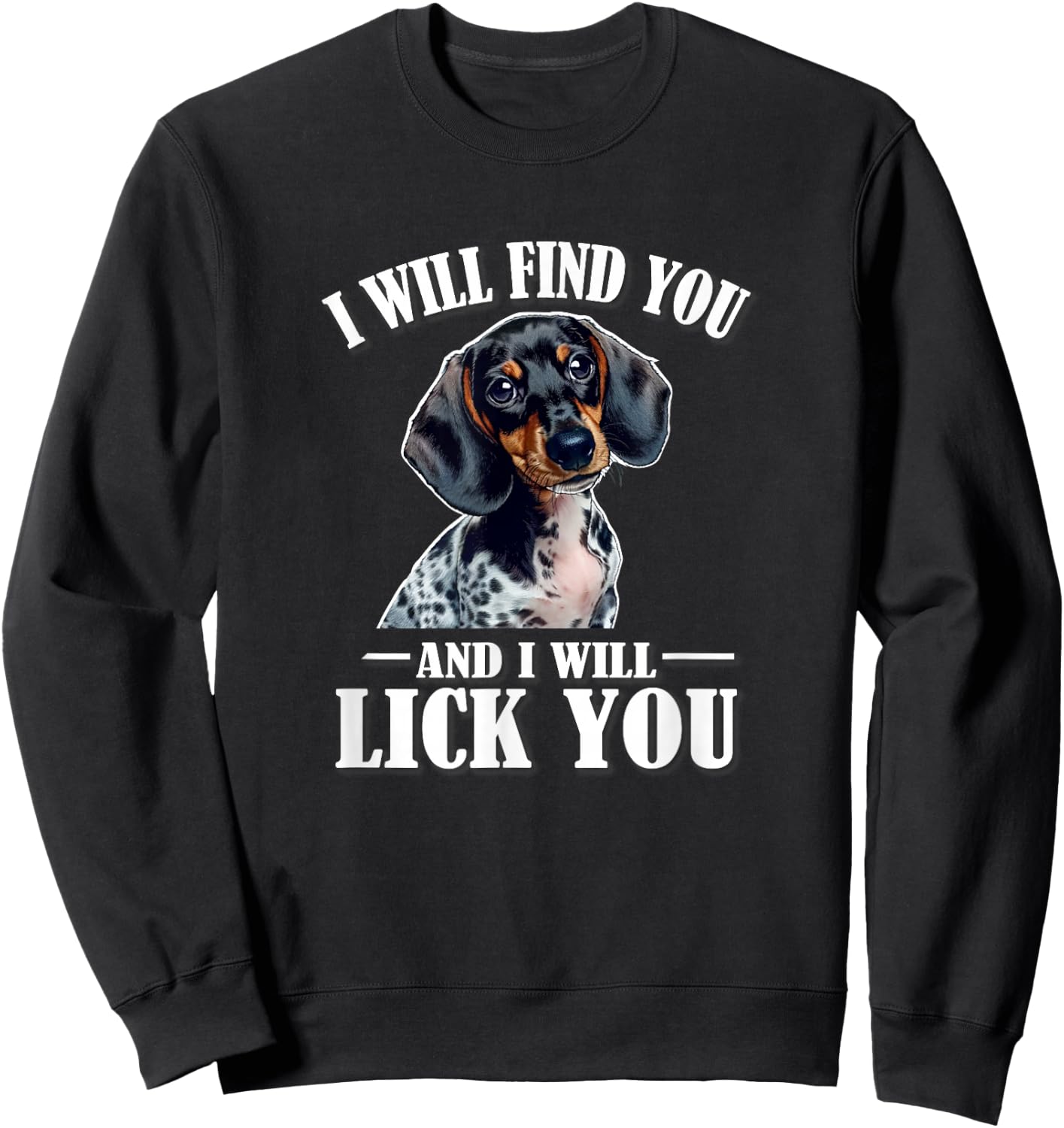 Girls Funny Find You Lick You Piebald Dachshund Lover Sweatshirt - Sweatshirt | Black