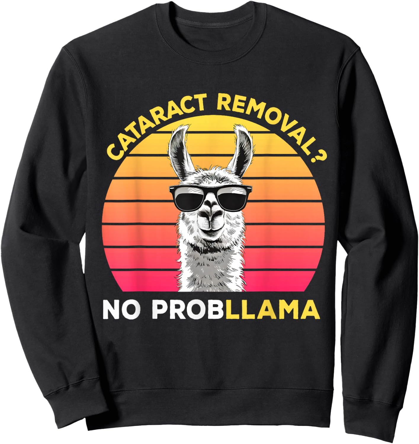 Cataract Surgery Recovery Cataract Removal No ProbLLama , Small, Black Sweatshirt - Sweatshirt | Black