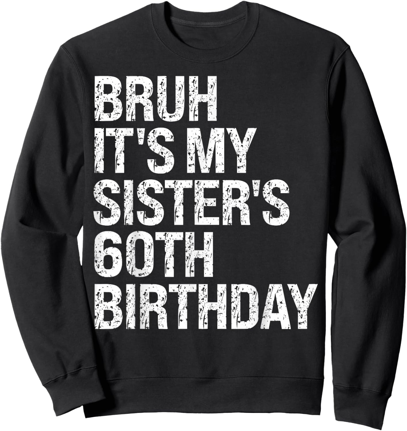Bruh It's My Sister's 60th Birthday Queen Crown Happy Funny Sweatshirt - Sweatshirt | Black