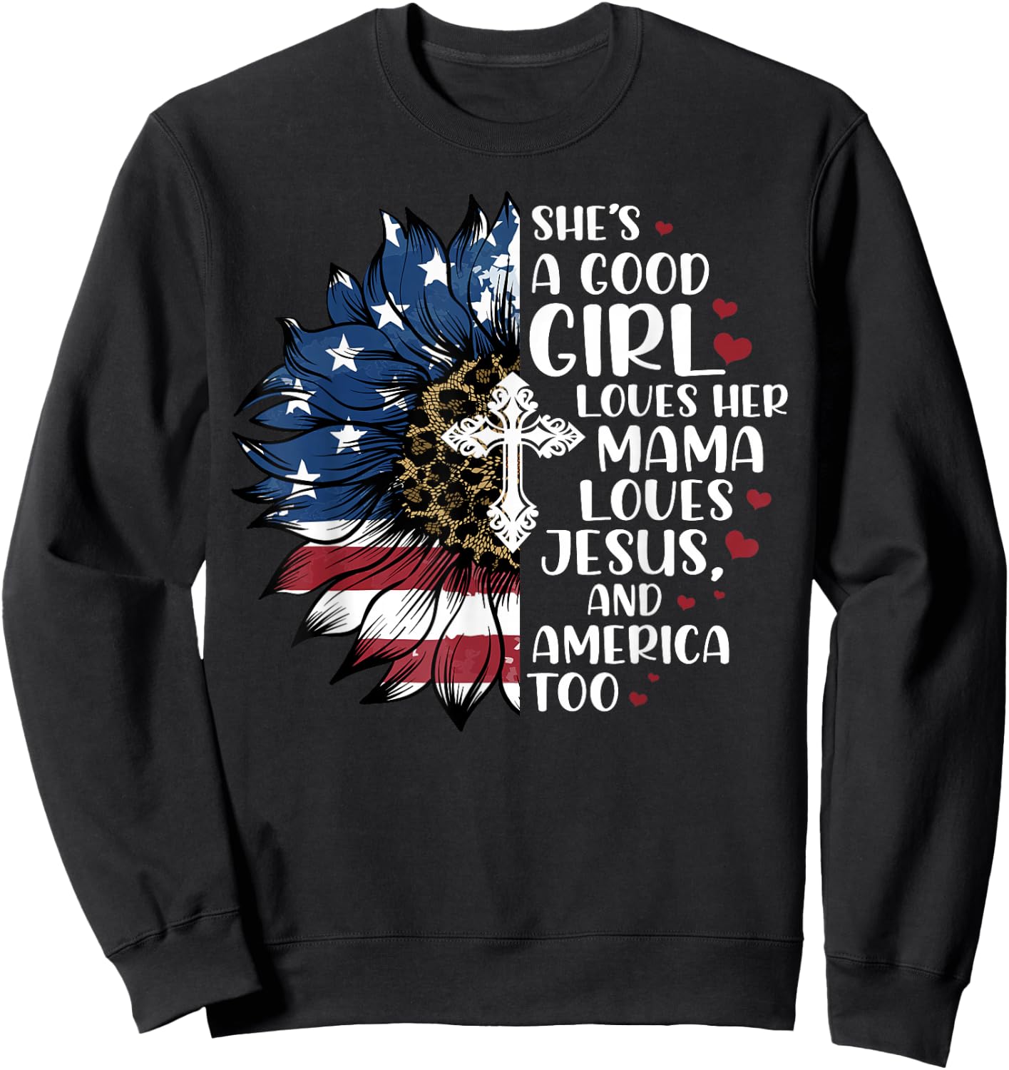 She's A Good Girl Loves Her Mama Jesus & America Too Sweatshirt - Sweatshirt | Black