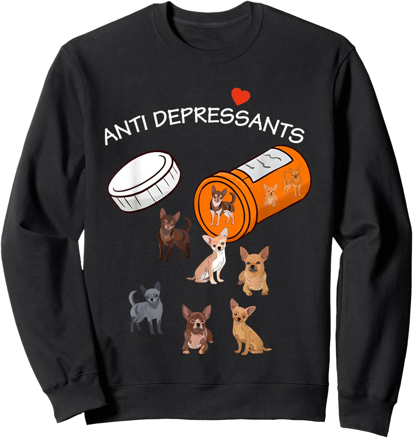 Antidepressant Chihuahua Funny Women Sweatshirt - Sweatshirt | Black
