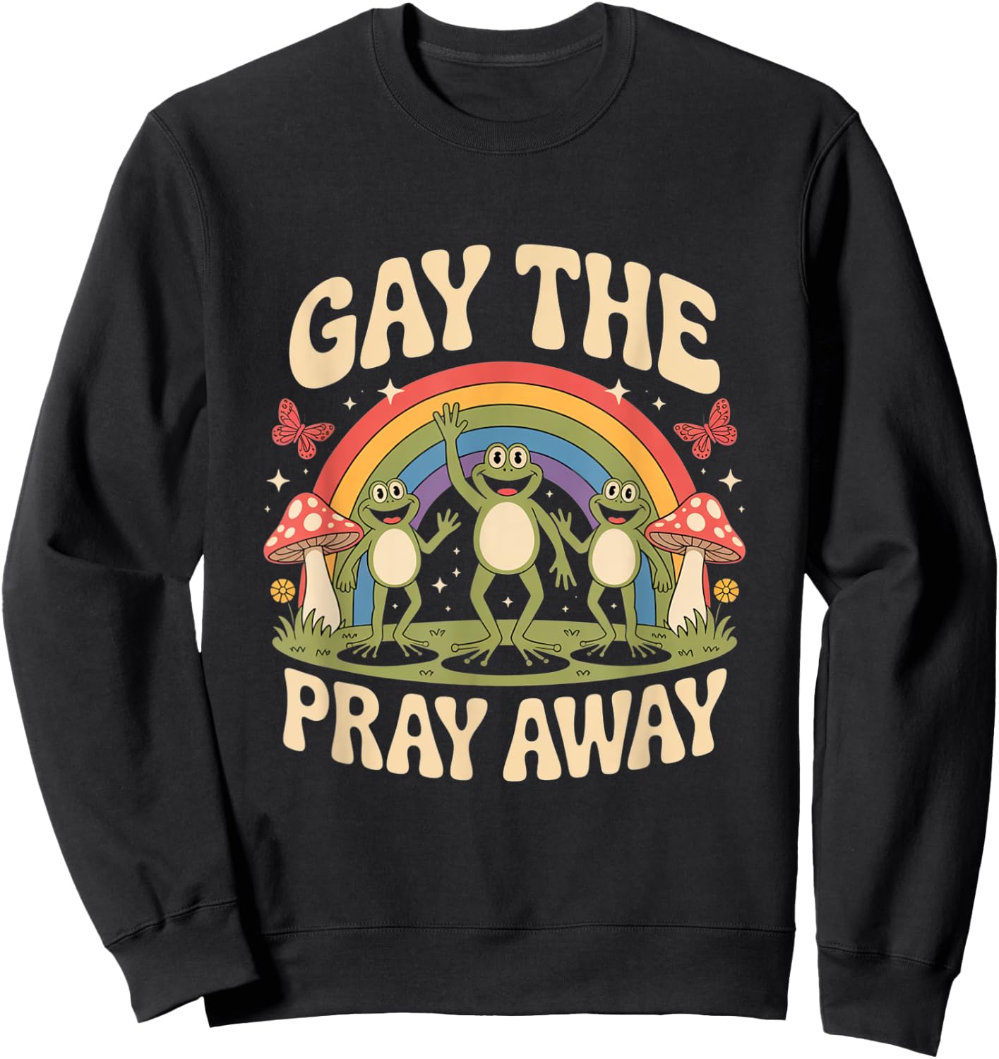Gay The Pray Away Rainbow Funny Meme Frogs LGBT Pride LGBTQ Sweatshirt - Sweatshirt | Black
