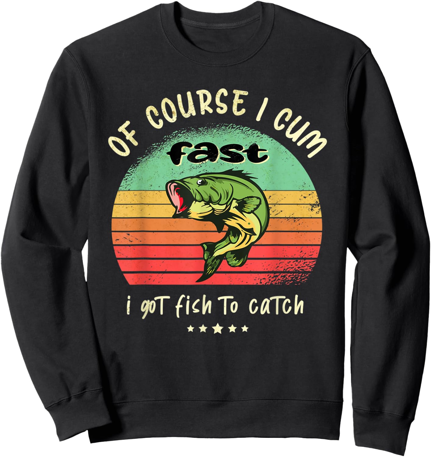 Of Course I Come Fast I Got Fish To Catch Fisherman Fishing Sweatshirt - Sweatshirt | Black