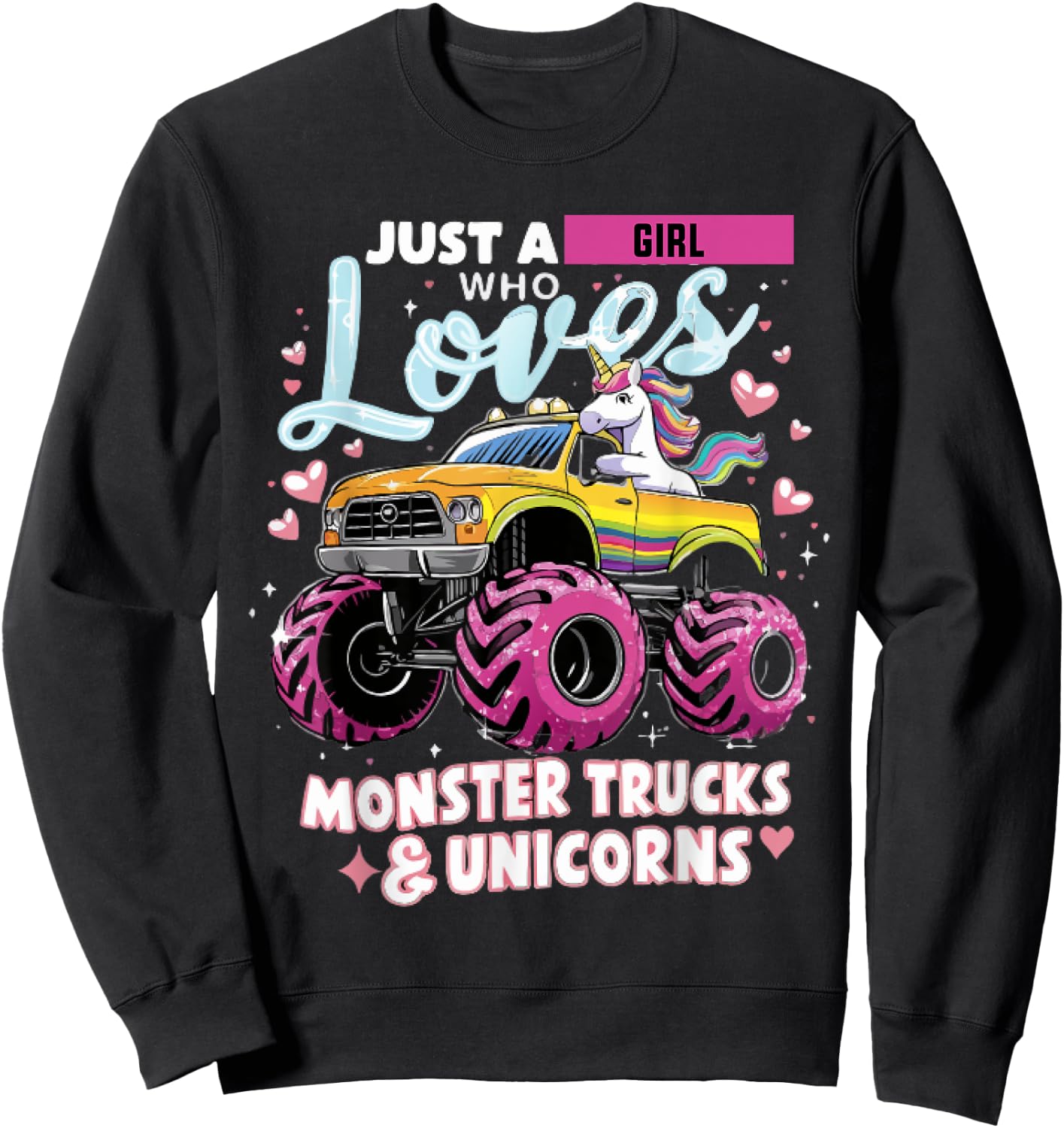 Just a Girl Who Loves Monster Trucks and Unicorns Sweatshirt - Sweatshirt | Black
