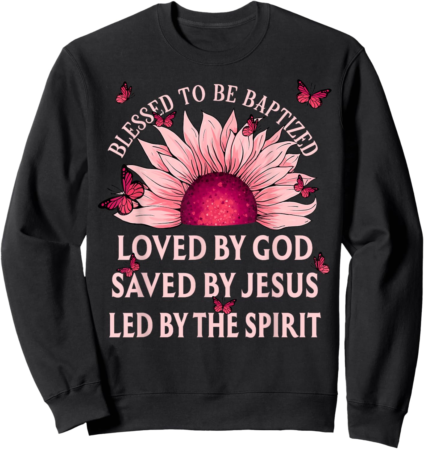 Blessed To Be Baptized Loved By God Sunflower Christian Sweatshirt - Sweatshirt | Black