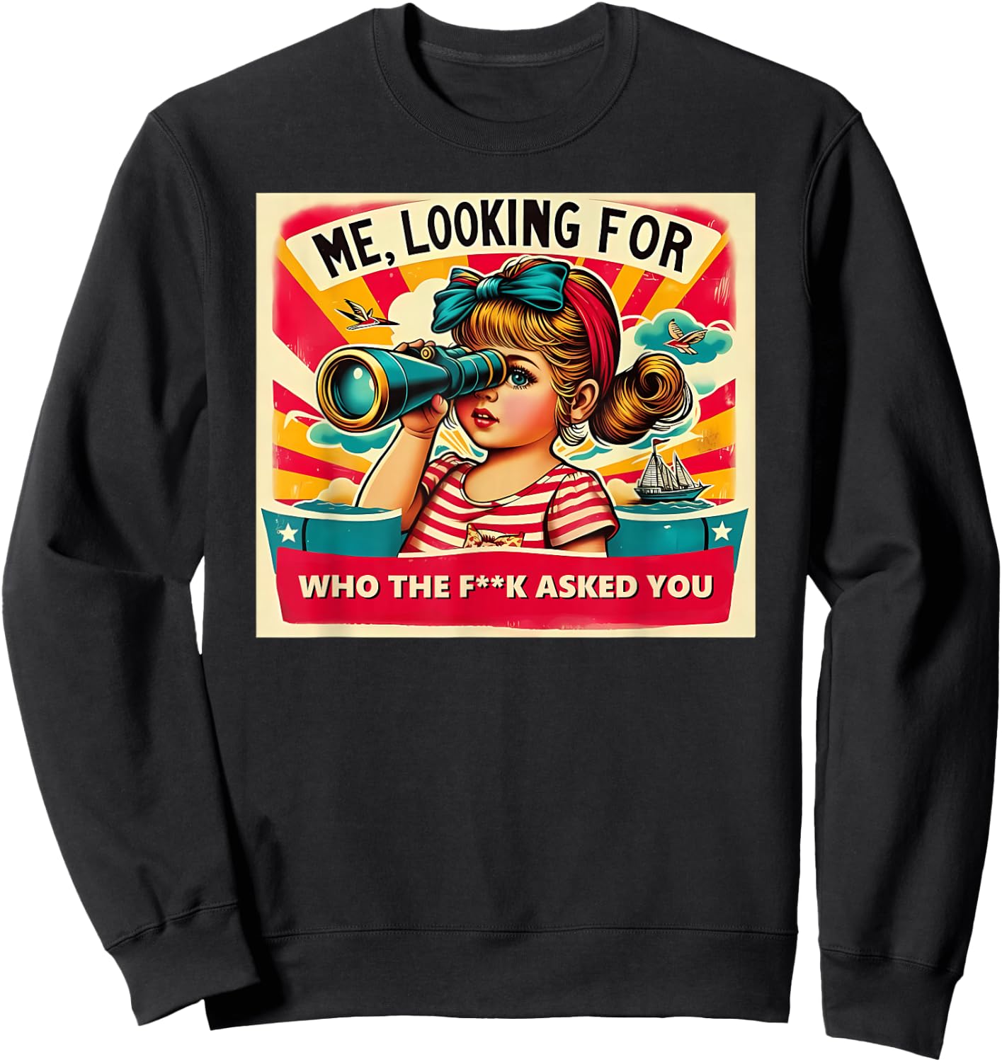 ME, LOOKING FOR WHO THE FCK ASKED YOU Funny design Sweatshirt - Sweatshirt | Black