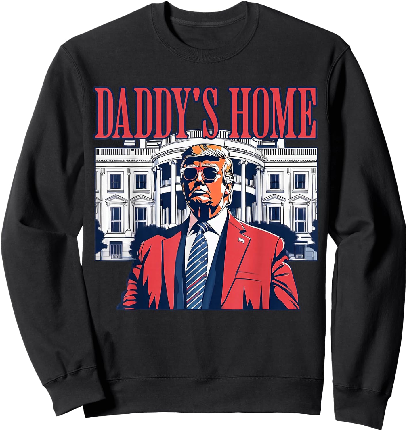 Daddy's Home White House 2025 President Trump Sweatshirt - Sweatshirt | Black