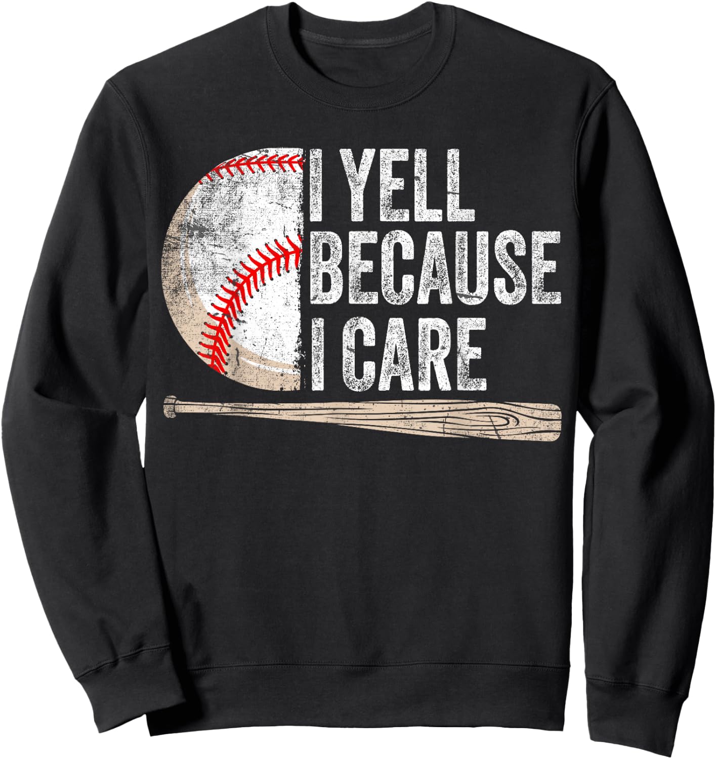 I Yell Because I Care Funny Baseball Fan Humor Baseball Dads Sweatshirt - Sweatshirt | Black