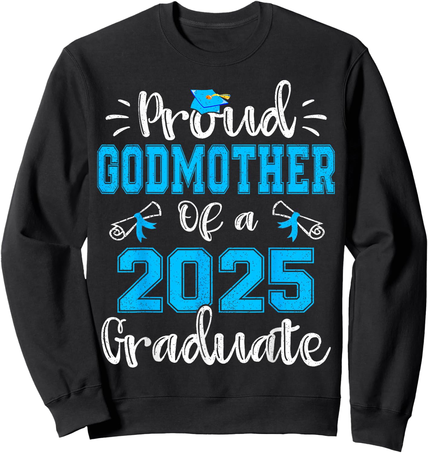 Proud Godmother of a 2025 Graduate Class of 2025 Senior 25 Sweatshirt - Sweatshirt | Black