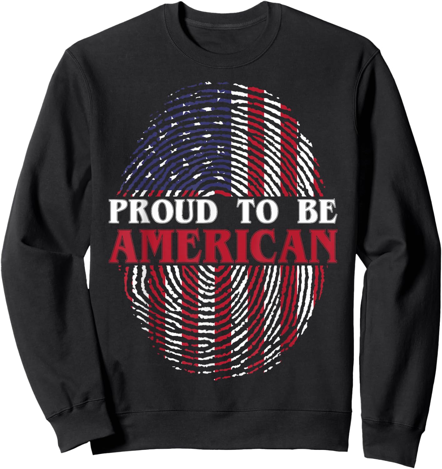 July 4th Proud To Be American Patriots American Pride Sweatshirt - Sweatshirt | Black