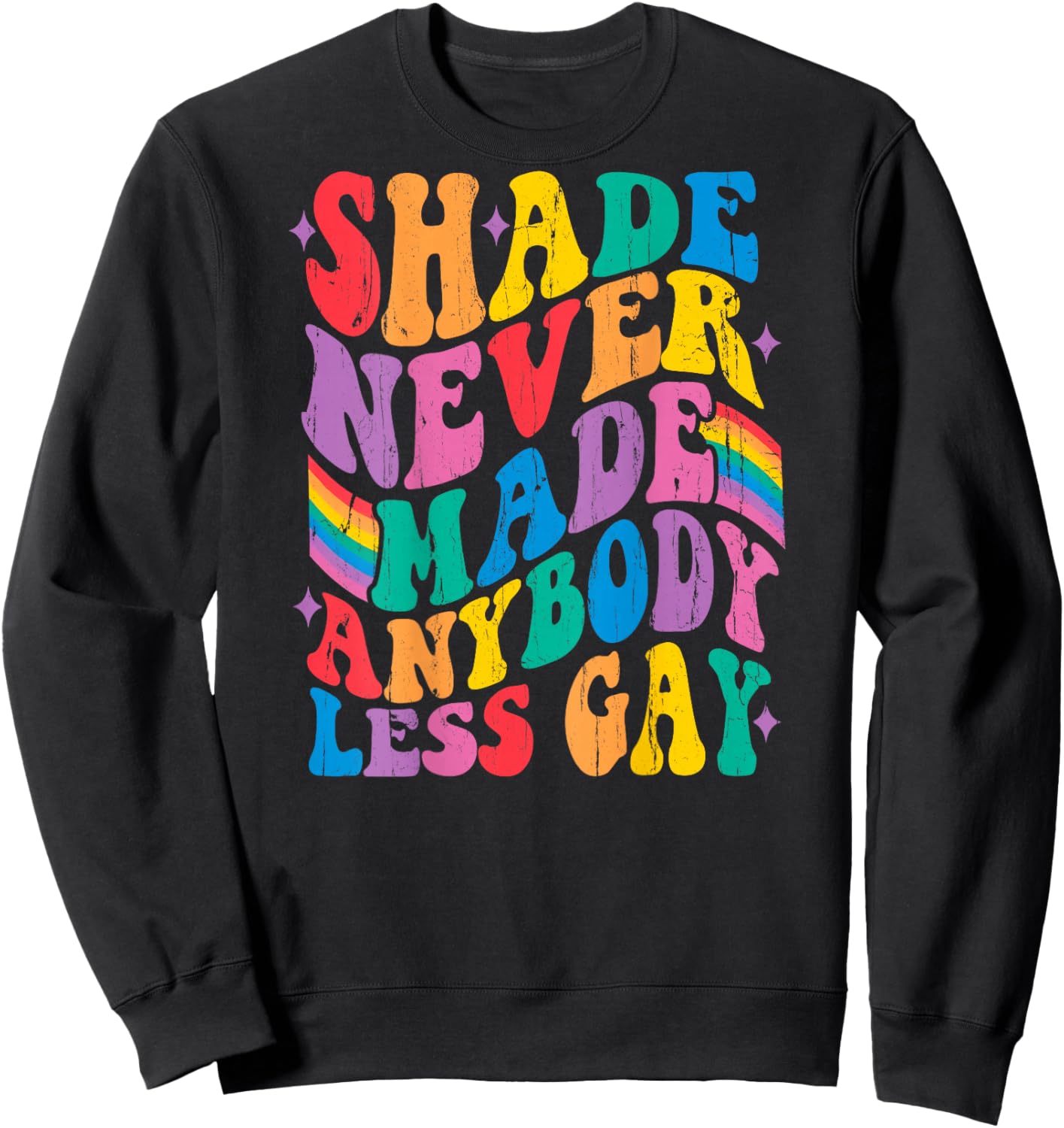 Shade Never Made Anybody Less Gay - On Back Sweatshirt - Sweatshirt | Black