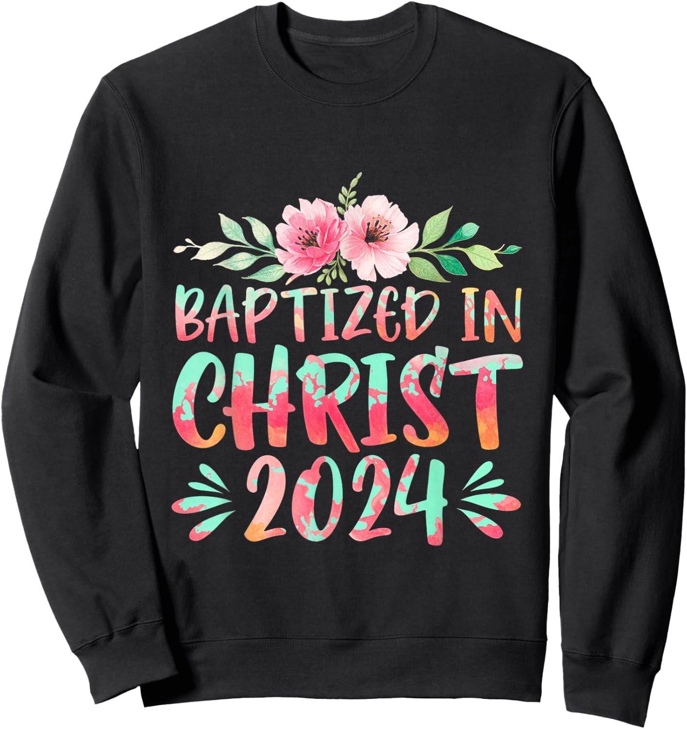 Baptized In Christ 2024 Faith Spiritual Jesus God Sweatshirt - Sweatshirt | Black