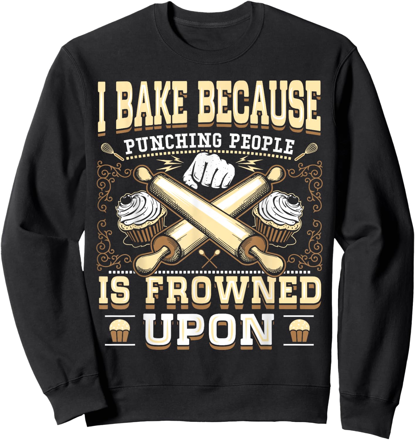 I Bake Because Punching People Is Frowned Upon Shirt Sweatshirt - Sweatshirt | Black