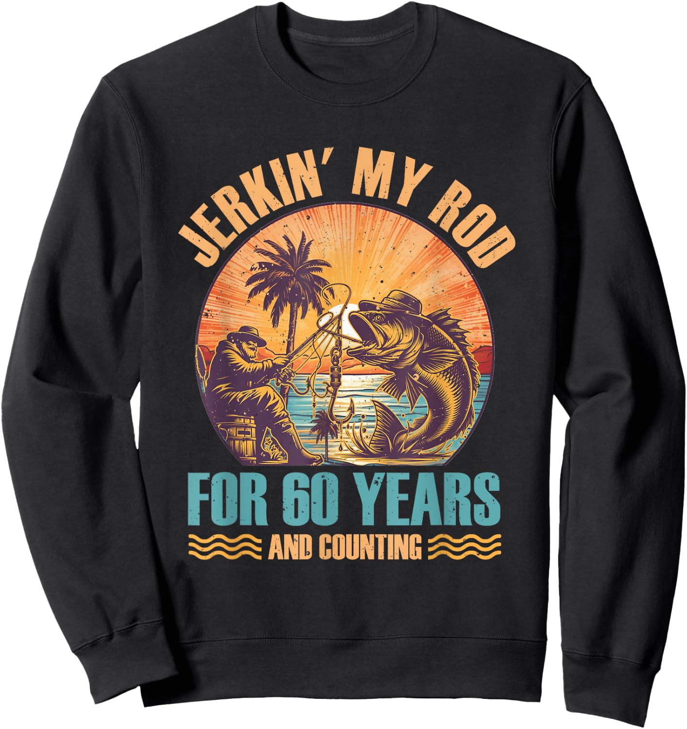 60Th Birthday For Fisherman Jerkin' My Rod 60 Years Fishing Sweatshirt - Sweatshirt | Black