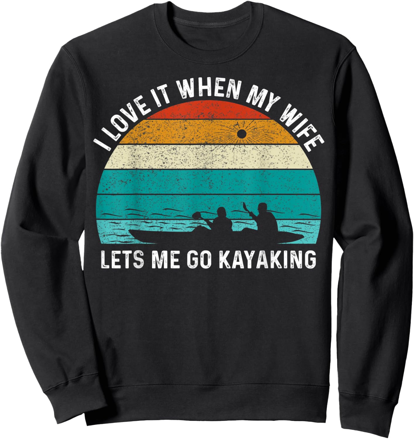 Funny Kayak I Love It When My Wife Let Me Go Kayaking Sweatshirt - Sweatshirt | Black