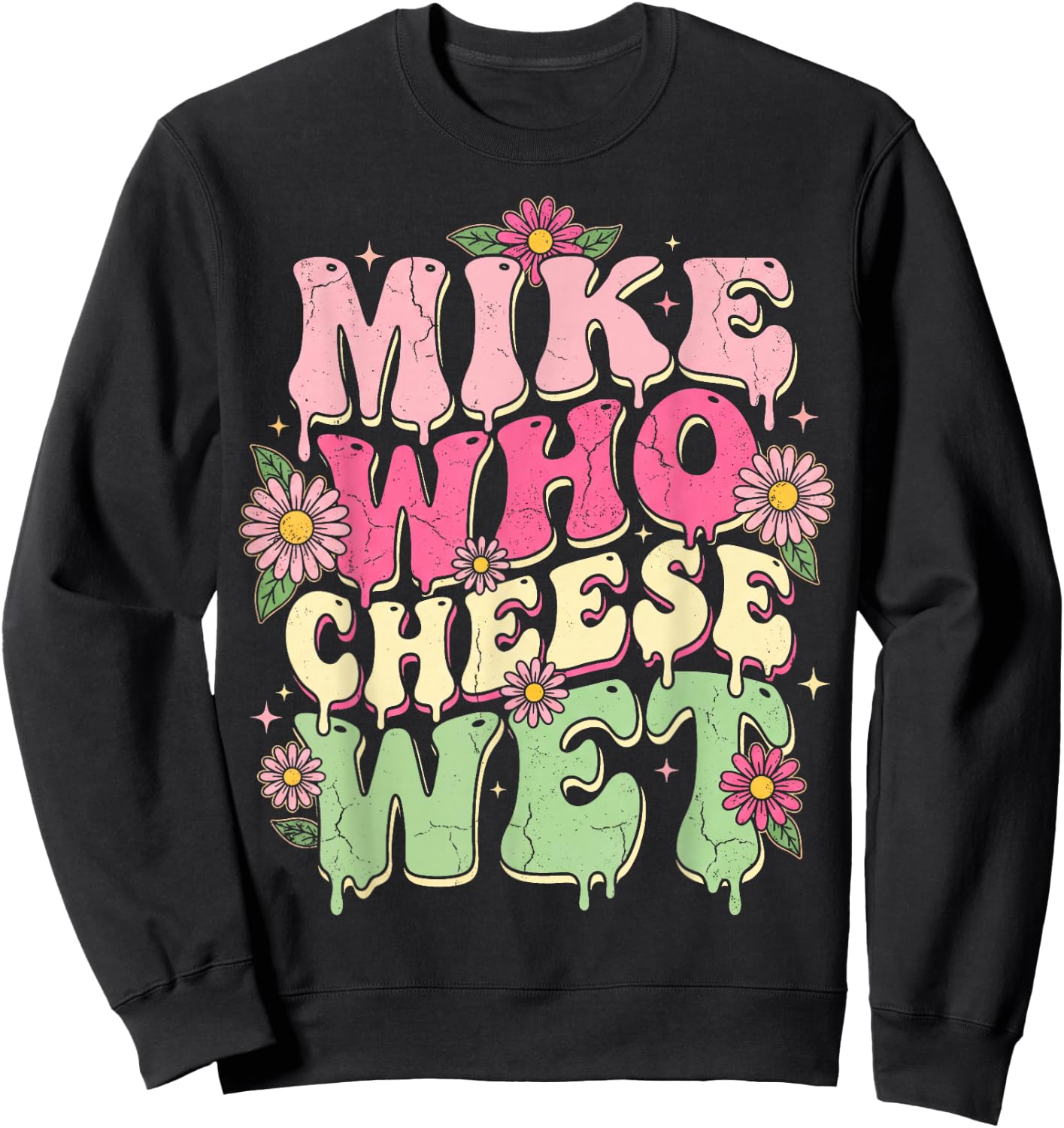 Mike Who Cheese Wet Funny Embarrassing Retro Groovy Sweatshirt - Sweatshirt | Black