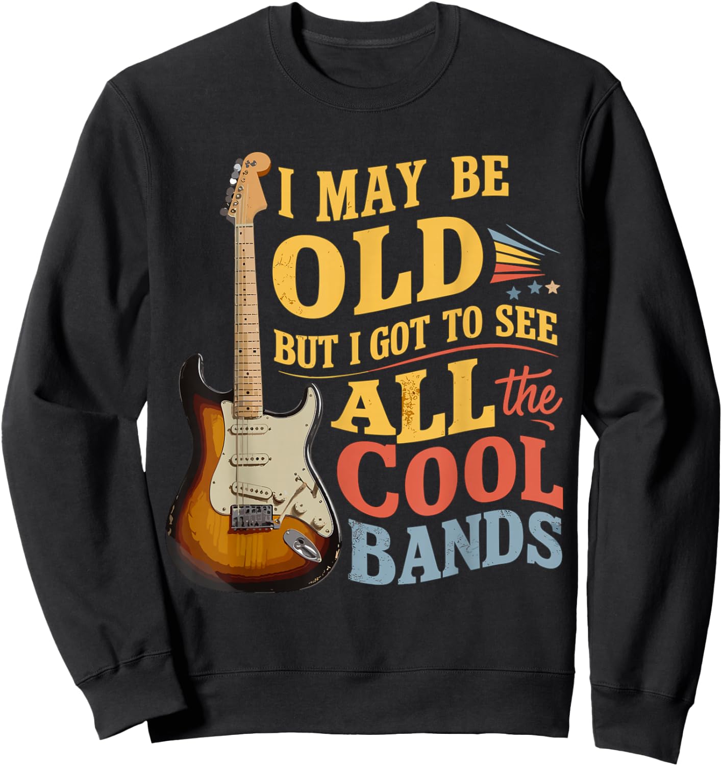 I May Be Old But I Got to See All The Cool Bands Sweatshirt - Sweatshirt | Black
