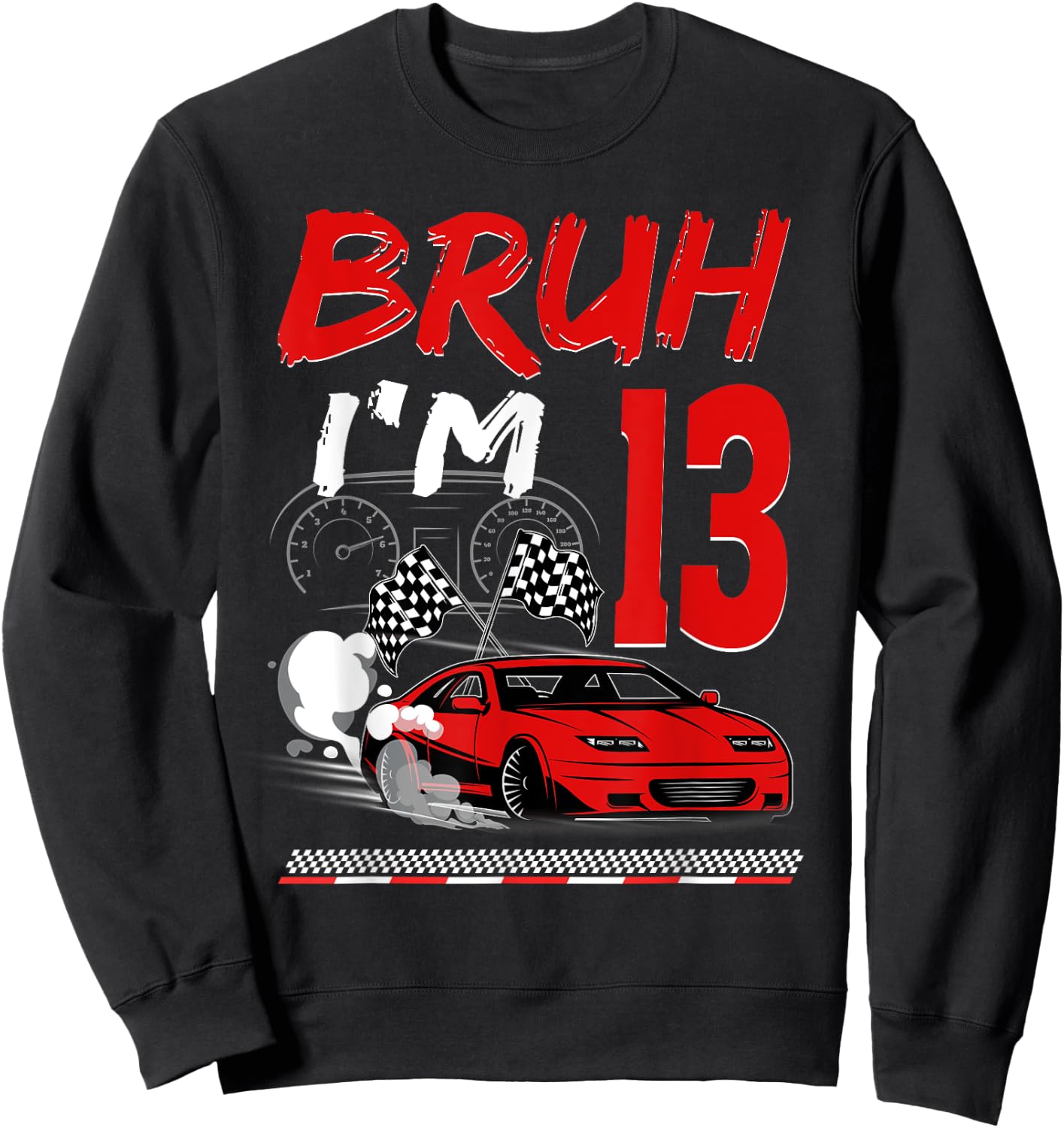 Bruh I'm 13 Year Old Birthday Racing Car Theme Party 13th Sweatshirt - Sweatshirt | Black