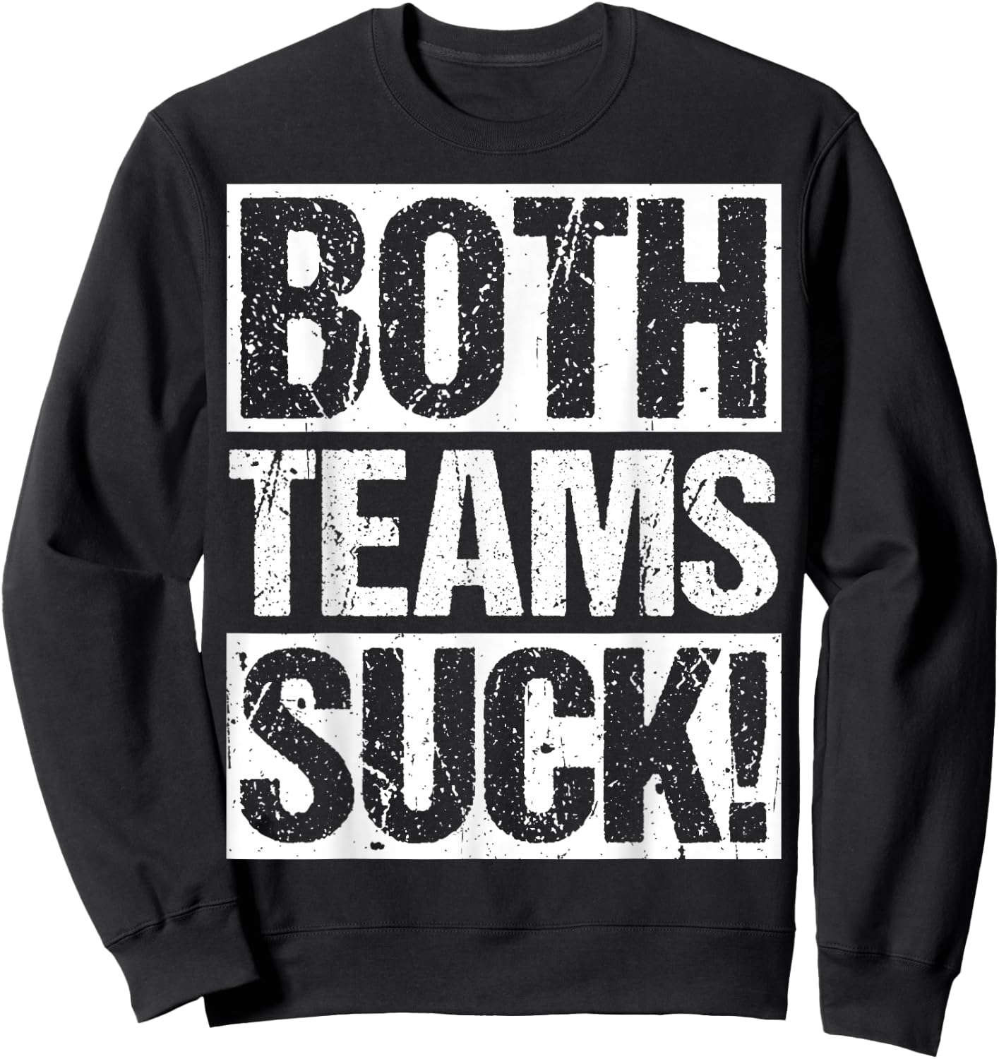 BOTH TEAMS SUCK! Sports Statement Humor Athlete Rivalry Sweatshirt - Sweatshirt | Black