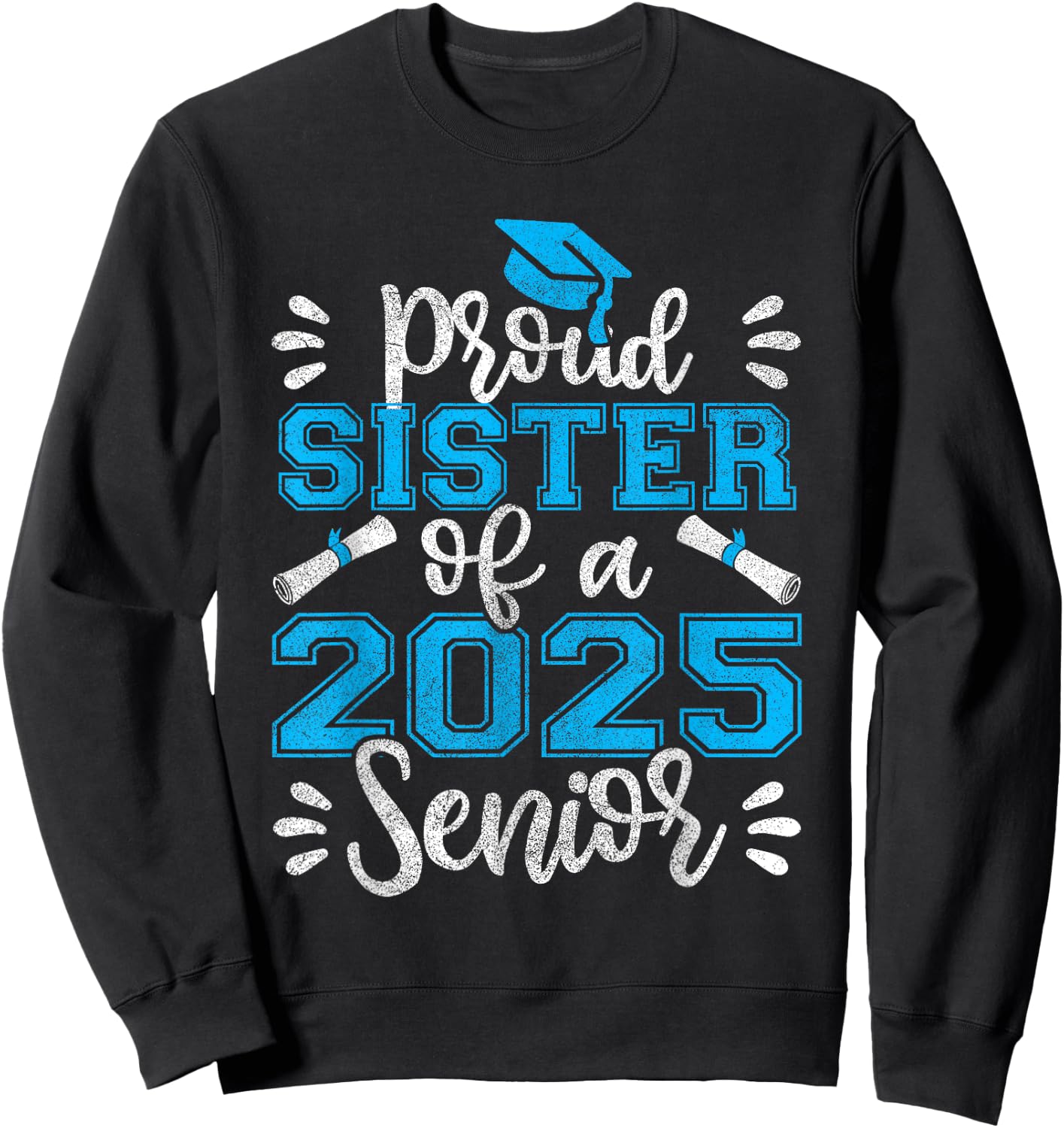 Proud Sister of a 2025 Senior Shirt Class of 2025 Graduation Sweatshirt - Sweatshirt | Black