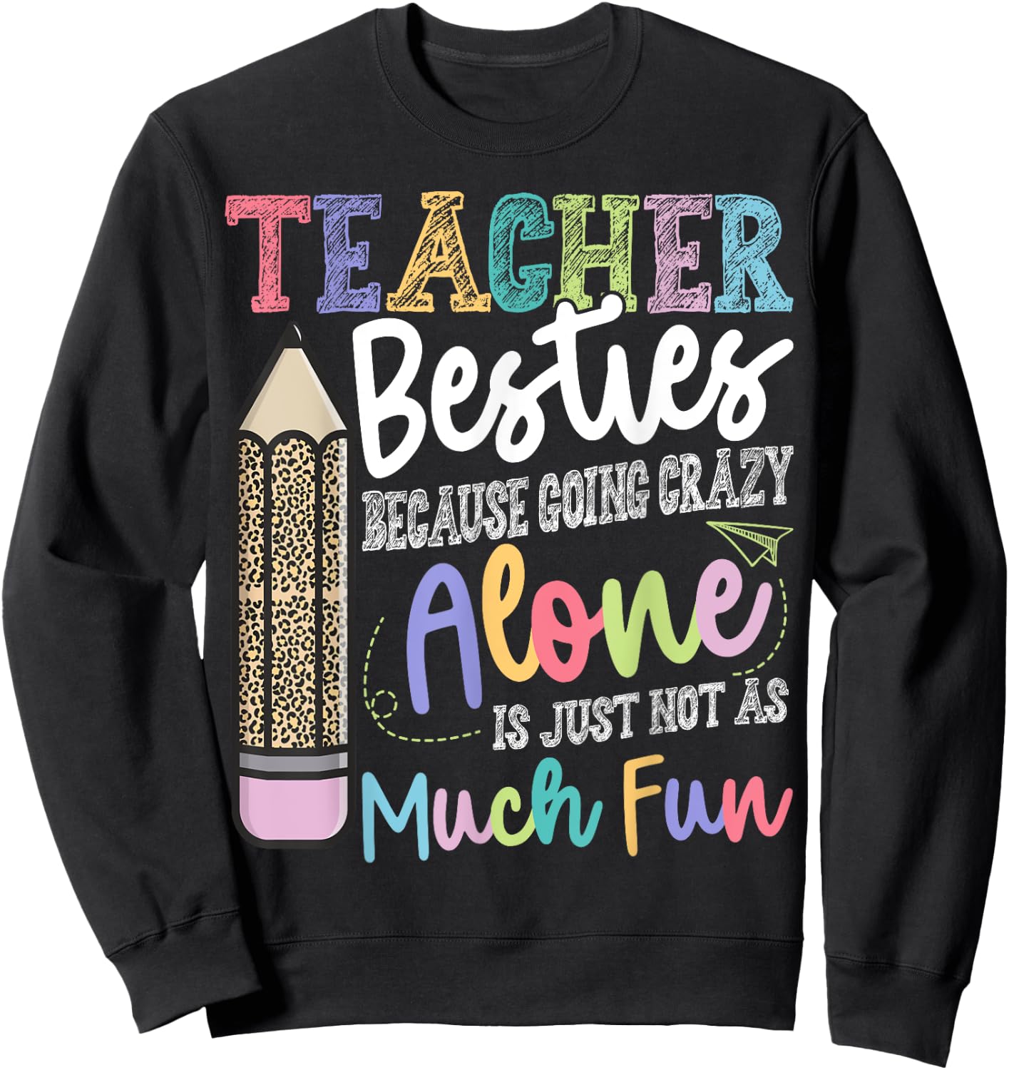 Teacher Besties Because Going Crazy Alone is not as Much Fun Sweatshirt - Sweatshirt | Black