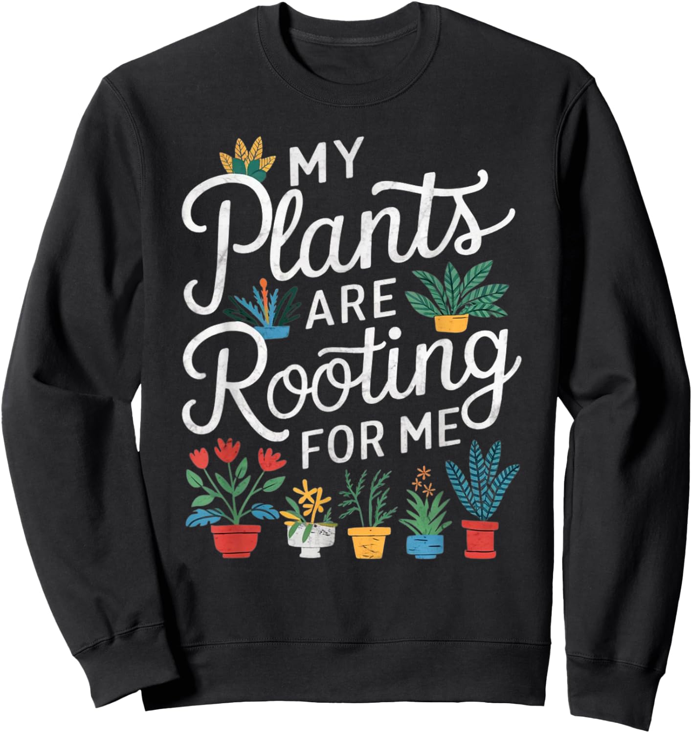 My Plants Are Rooting For Me Sweatshirt - Sweatshirt | Black